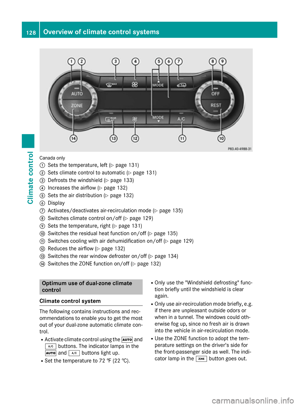 MERCEDES-BENZ CLA-Class 2015 C117 Owners Manual Canada only
:
Sets the temperature, left (Y page 131)
; Sets climate control to automatic (Y page 131)
= Defrosts the windshield (Y page 133)
? Increases the airflow (Y page 132)
A Sets the air distri MERCEDES-BENZ CLA-Class 2015 C117 Owners Manual Canada only
:
Sets the temperature, left (Y page 131)
; Sets climate control to automatic (Y page 131)
= Defrosts the windshield (Y page 133)
? Increases the airflow (Y page 132)
A Sets the air distri