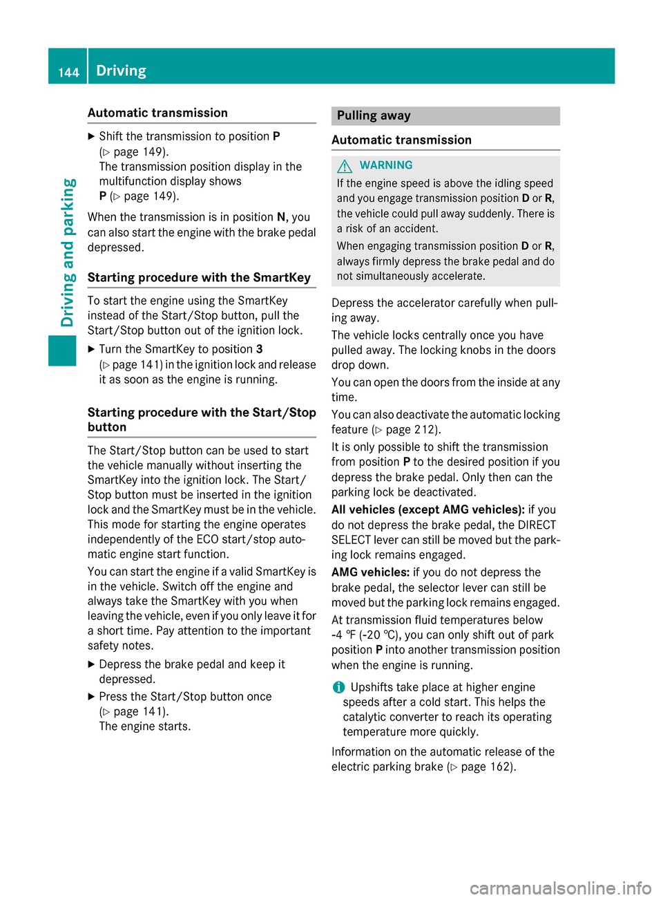 MERCEDES-BENZ CLA-Class 2015 C117 Owners Manual Automatic transmission
X
Shift the transmission to position P
(Y page 149).
The transmission position display in the
multifunction display shows
P (Y page 149).
When the transmission is in position N, MERCEDES-BENZ CLA-Class 2015 C117 Owners Manual Automatic transmission
X
Shift the transmission to position P
(Y page 149).
The transmission position display in the
multifunction display shows
P (Y page 149).
When the transmission is in position N,