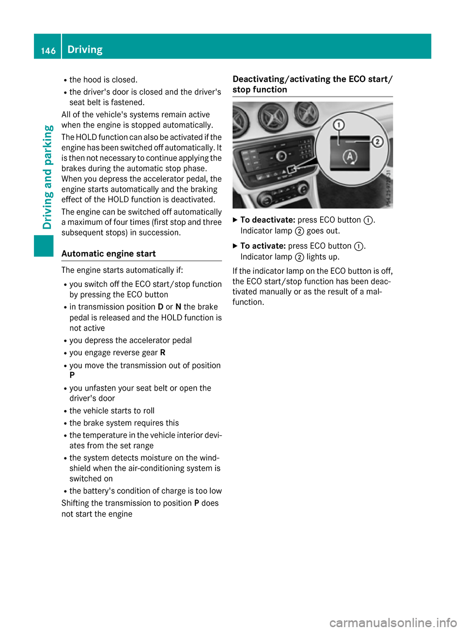 MERCEDES-BENZ CLA-Class 2015 C117 Owners Manual R
the hood is closed.
R the drivers door is closed and the drivers
seat belt is fastened.
All of the vehicles systems remain active
when the engine is stopped automatically.
The HOLD function can a MERCEDES-BENZ CLA-Class 2015 C117 Owners Manual R
the hood is closed.
R the drivers door is closed and the drivers
seat belt is fastened.
All of the vehicles systems remain active
when the engine is stopped automatically.
The HOLD function can a