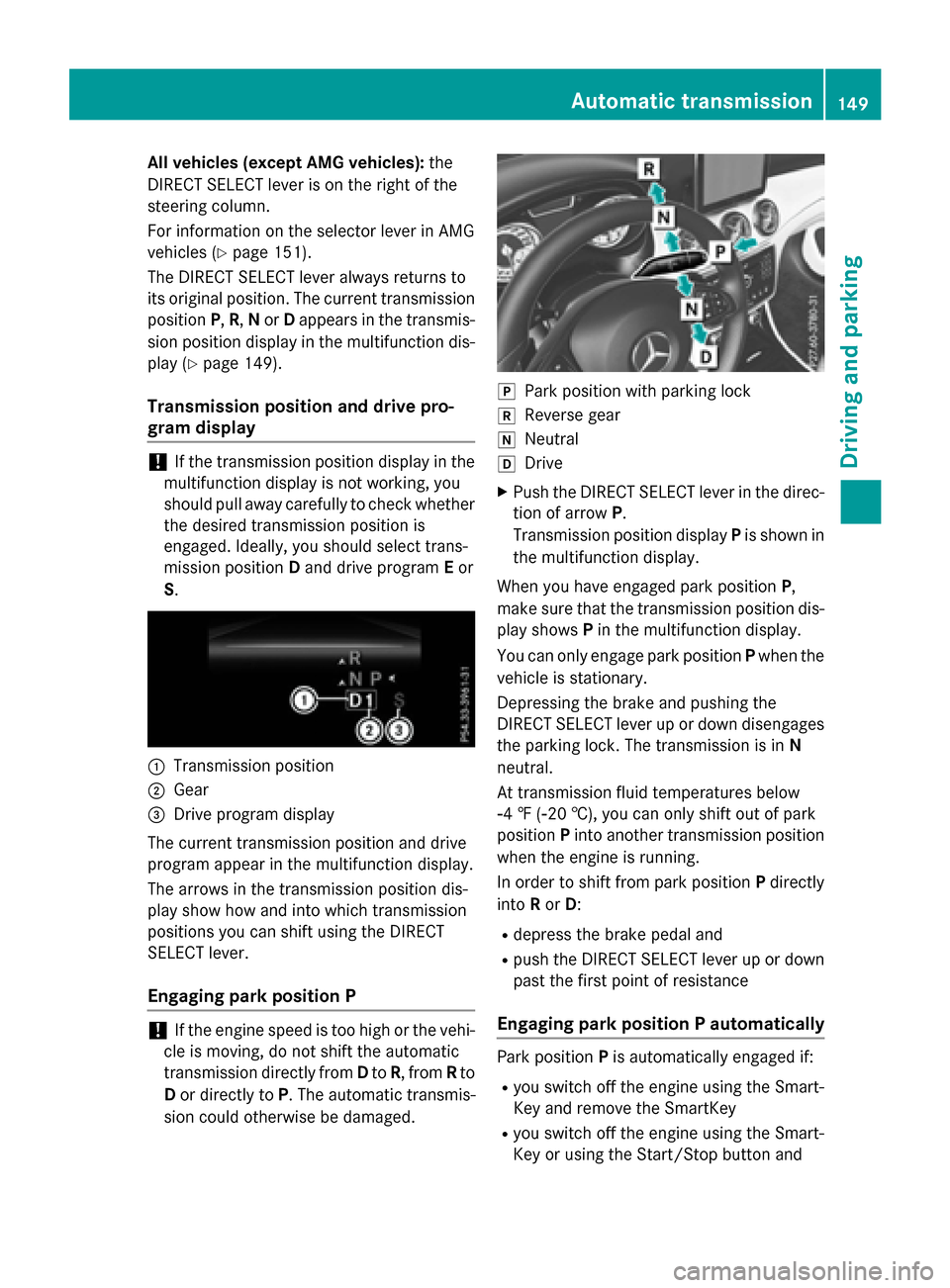 MERCEDES-BENZ CLA-Class 2015 C117 Owners Guide All vehicles (except AMG vehicles):
the
DIRECT SELECT lever is on the right of the
steering column.
For information on the selector lever in AMG
vehicles (Y page 151).
The DIRECT SELECT lever always r MERCEDES-BENZ CLA-Class 2015 C117 Owners Guide All vehicles (except AMG vehicles):
the
DIRECT SELECT lever is on the right of the
steering column.
For information on the selector lever in AMG
vehicles (Y page 151).
The DIRECT SELECT lever always r