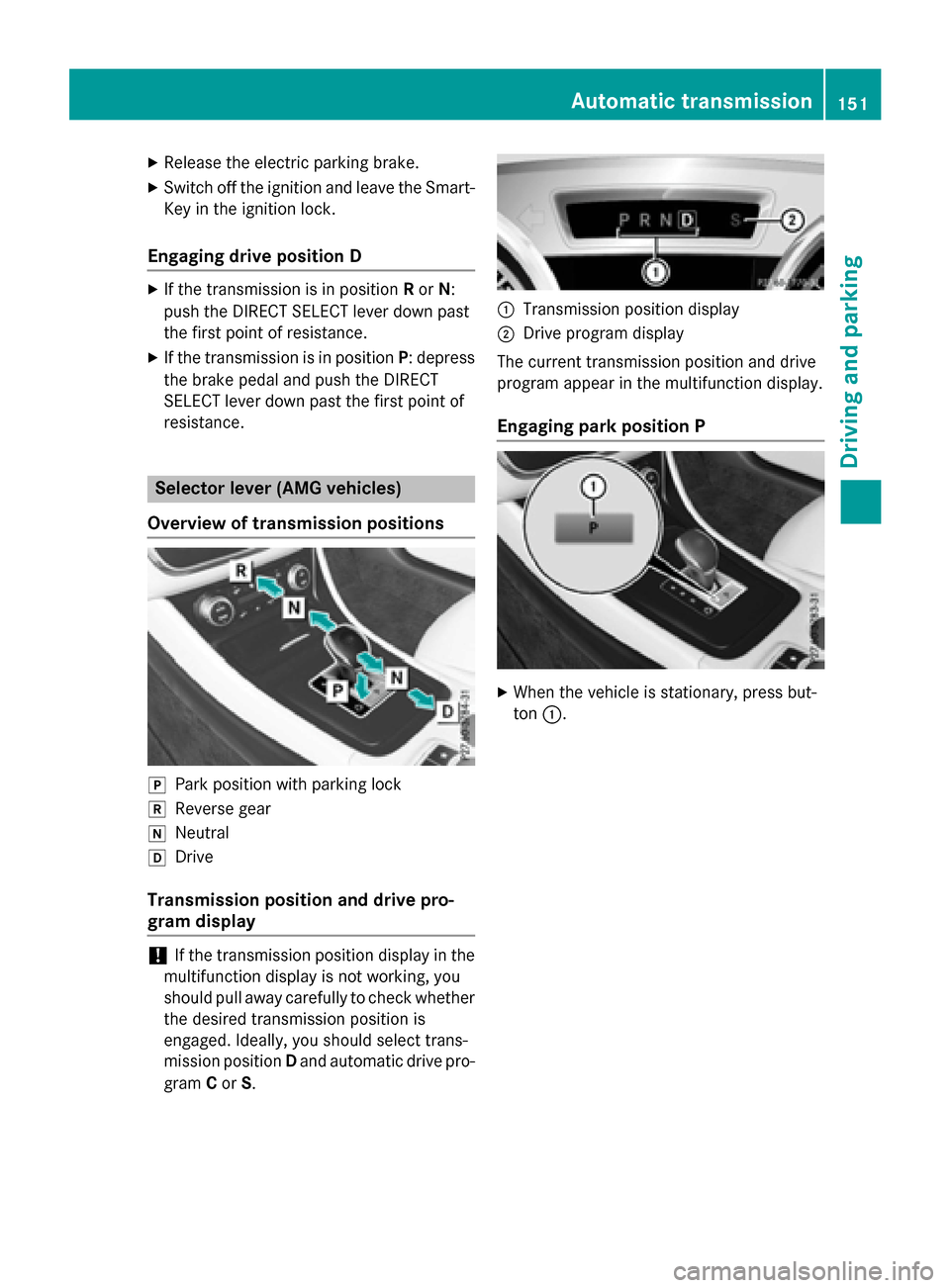 MERCEDES-BENZ CLA-Class 2015 C117 Owners Manual X
Release the electric parking brake.
X Switch off the ignition and leave the Smart-
Key in the ignition lock.
Engaging drive position D X
If the transmission is in position Ror N:
push the DIRECT SEL MERCEDES-BENZ CLA-Class 2015 C117 Owners Manual X
Release the electric parking brake.
X Switch off the ignition and leave the Smart-
Key in the ignition lock.
Engaging drive position D X
If the transmission is in position Ror N:
push the DIRECT SEL
