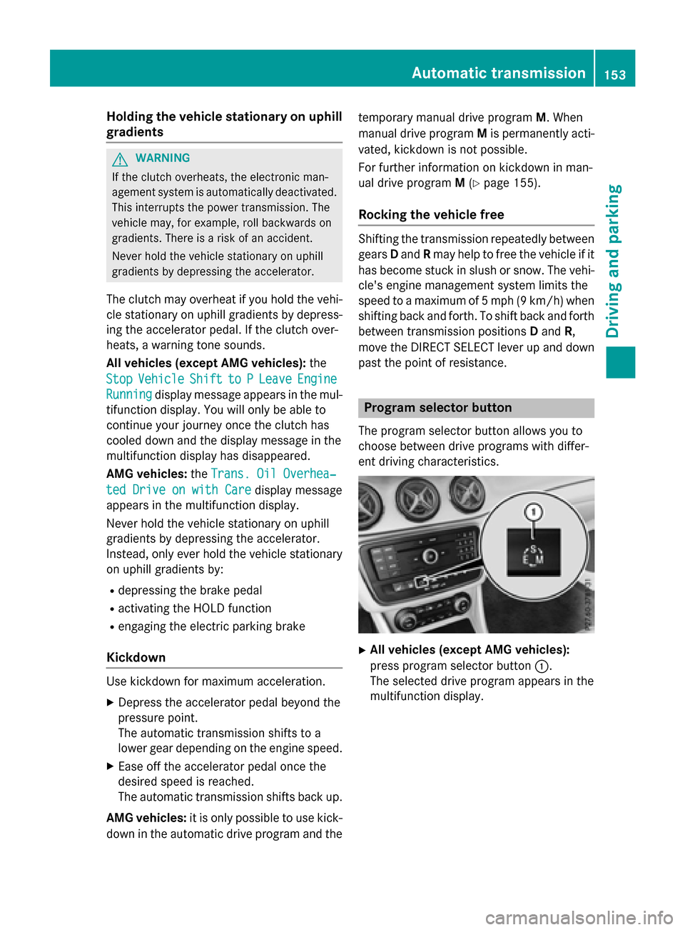 MERCEDES-BENZ CLA-Class 2015 C117 Owners Manual Holding the vehicle stationary on uphill
gradients G
WARNING
If the clutch overheats, the electronic man-
agement system is automatically deactivated. This interrupts the power transmission. The
vehic MERCEDES-BENZ CLA-Class 2015 C117 Owners Manual Holding the vehicle stationary on uphill
gradients G
WARNING
If the clutch overheats, the electronic man-
agement system is automatically deactivated. This interrupts the power transmission. The
vehic