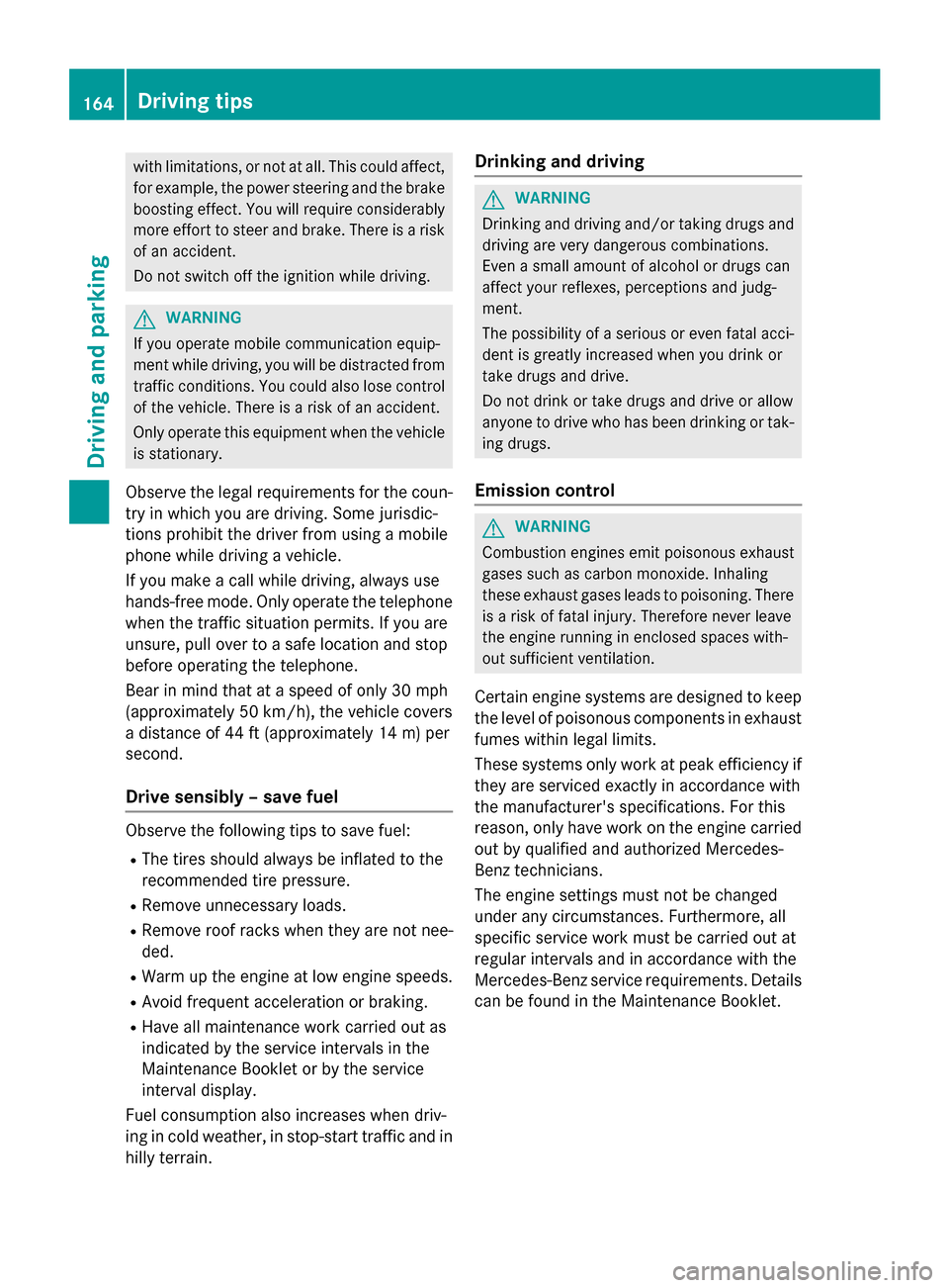MERCEDES-BENZ CLA-Class 2015 C117 Owners Manual with limitations, or not at all. This could affect,
for example, the power steering and the brake
boosting effect. You will require considerably
more effort to steer and brake. There is a risk of an a MERCEDES-BENZ CLA-Class 2015 C117 Owners Manual with limitations, or not at all. This could affect,
for example, the power steering and the brake
boosting effect. You will require considerably
more effort to steer and brake. There is a risk of an a