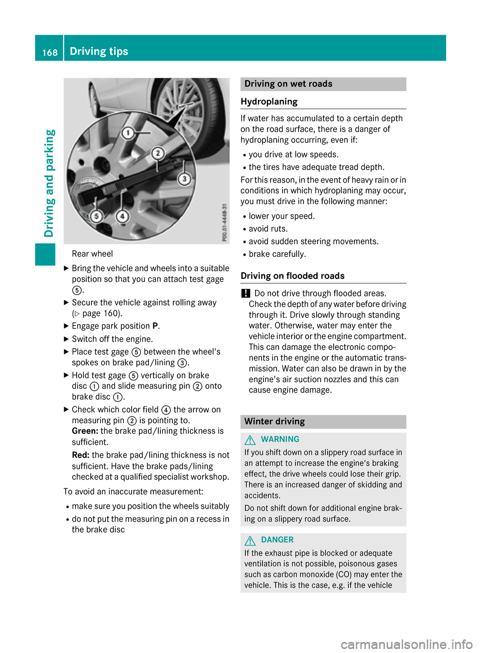 MERCEDES-BENZ CLA-Class 2015 C117 Owners Guide Rear wheel
X Bring the vehicle and wheels into a suitable
position so that you can attach test gage
A.
X Secure the vehicle against rolling away
(Y page 160).
X Engage park position P.
X Switch off th MERCEDES-BENZ CLA-Class 2015 C117 Owners Guide Rear wheel
X Bring the vehicle and wheels into a suitable
position so that you can attach test gage
A.
X Secure the vehicle against rolling away
(Y page 160).
X Engage park position P.
X Switch off th