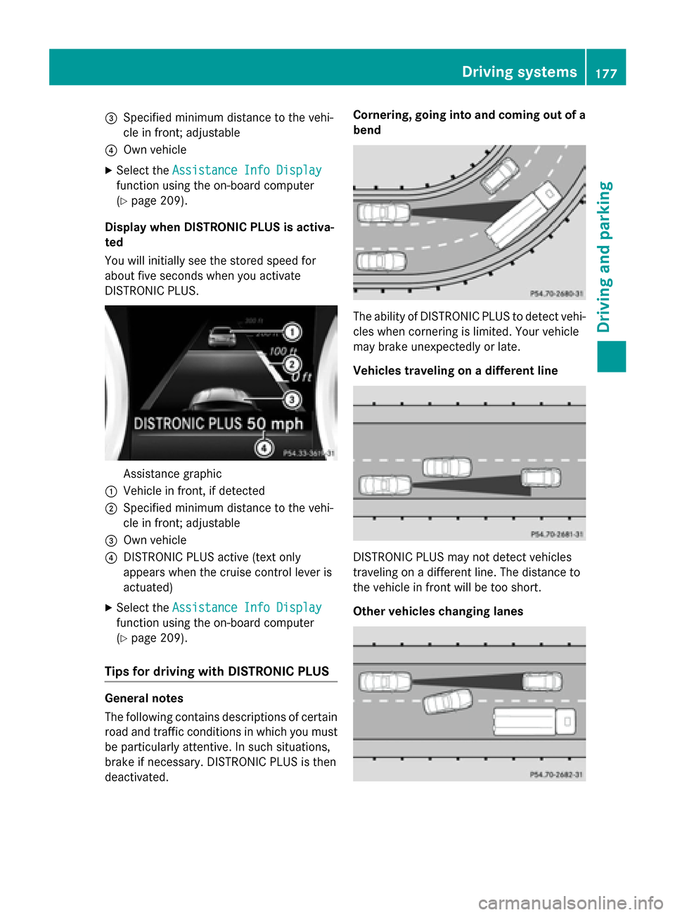 MERCEDES-BENZ CLA-Class 2015 C117 Owners Manual =
Specified minimum distance to the vehi-
cle in front; adjustable
? Own vehicle
X Select the Assistance Info Display
Assistance Info Display
function using the on-board computer
(Y page 209).
Display