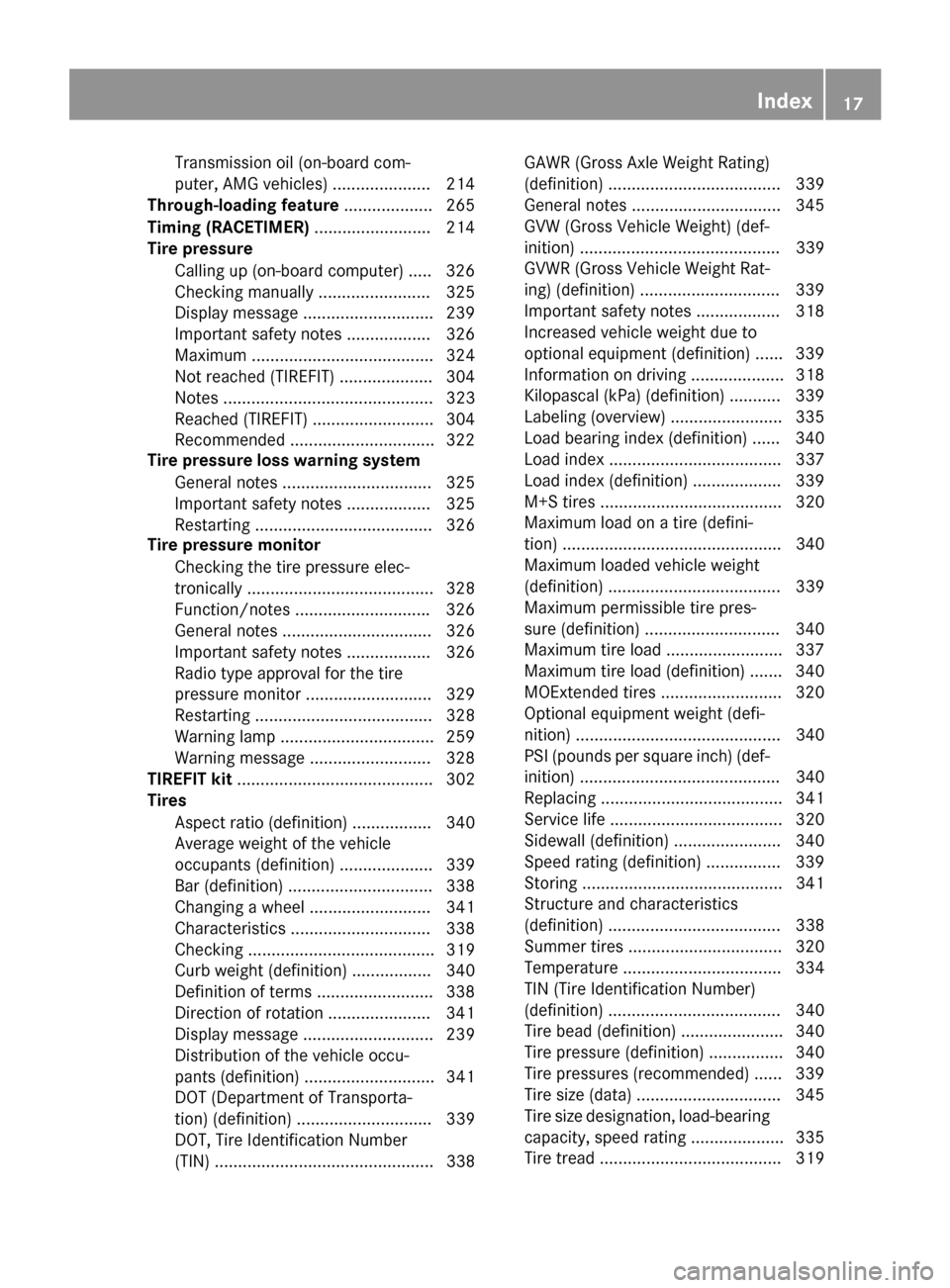 MERCEDES-BENZ CLA-Class 2015 C117 Owners Manual Transmission oil (on-board com-
puter, AMG vehicles) ..................... 214
Through-loading feature ...................265
Timing (RACETIMER) ......................... 214
Tire pressure
Calling up 