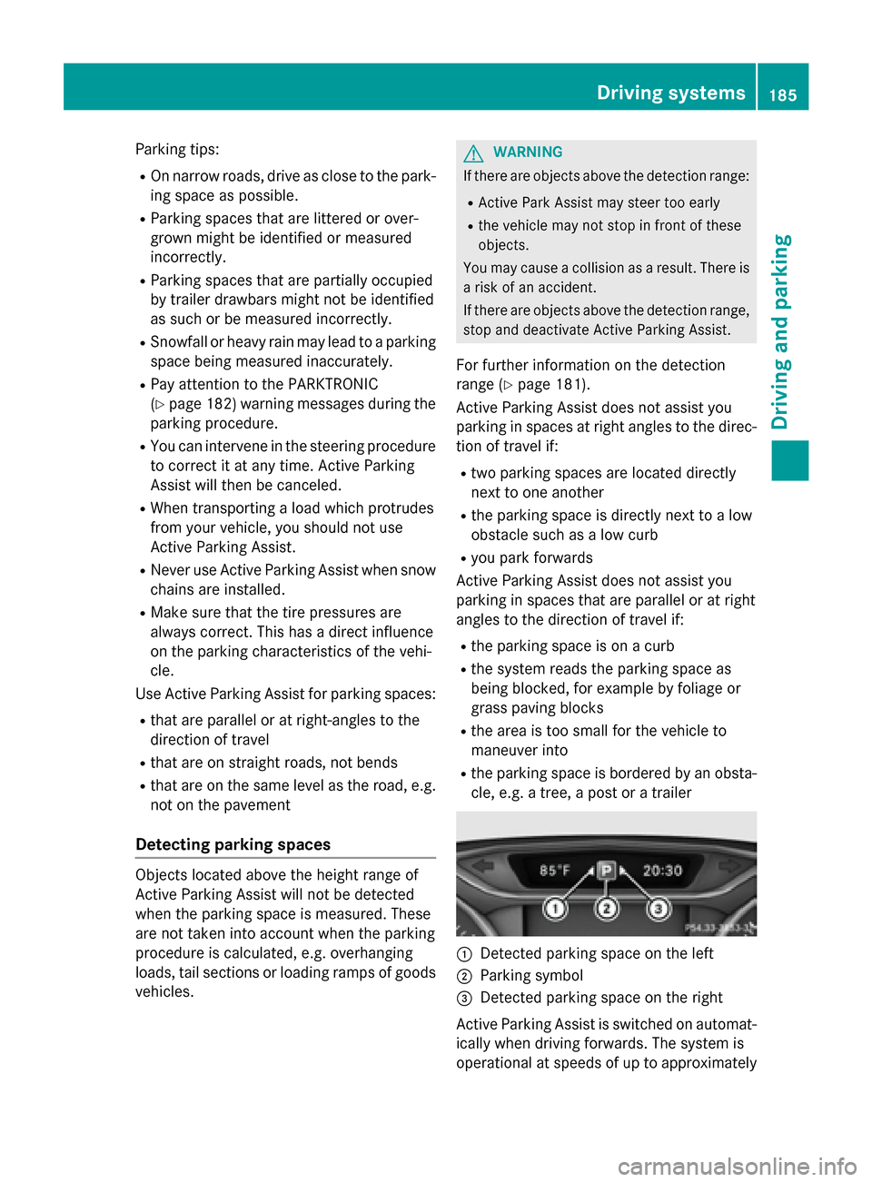 MERCEDES-BENZ CLA-Class 2015 C117 Owners Manual Parking tips:
R On narrow roads, drive as close to the park-
ing space as possible.
R Parking spaces that are littered or over-
grown might be identified or measured
incorrectly.
R Parking spaces that MERCEDES-BENZ CLA-Class 2015 C117 Owners Manual Parking tips:
R On narrow roads, drive as close to the park-
ing space as possible.
R Parking spaces that are littered or over-
grown might be identified or measured
incorrectly.
R Parking spaces that
