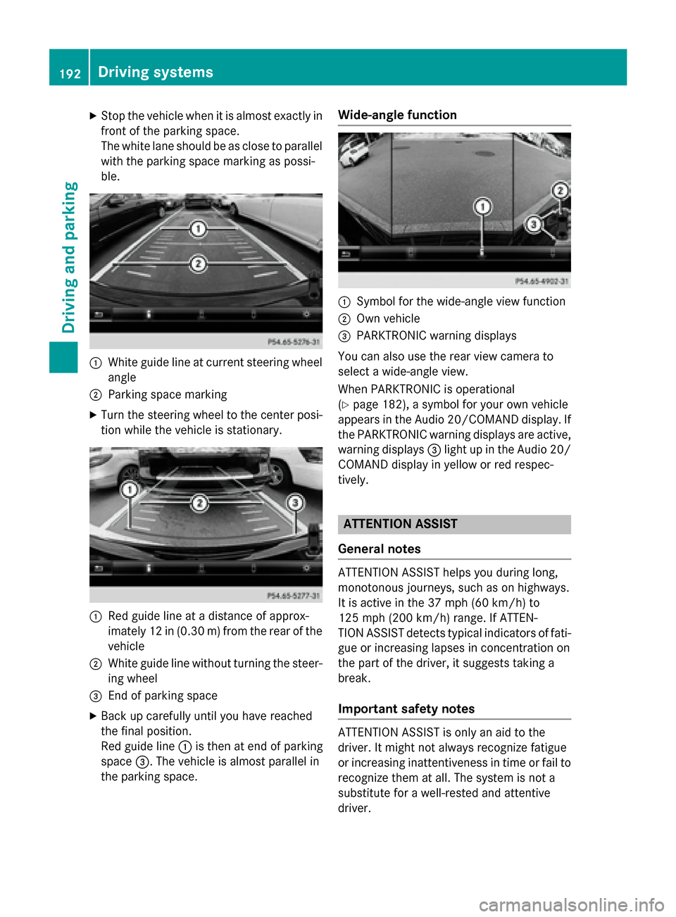 MERCEDES-BENZ CLA-Class 2015 C117 Owners Manual X
Stop the vehicle when it is almost exactly in
front of the parking space.
The white lane should be as close to parallel with the parking space marking as possi-
ble. :
White guide line at current st MERCEDES-BENZ CLA-Class 2015 C117 Owners Manual X
Stop the vehicle when it is almost exactly in
front of the parking space.
The white lane should be as close to parallel with the parking space marking as possi-
ble. :
White guide line at current st
