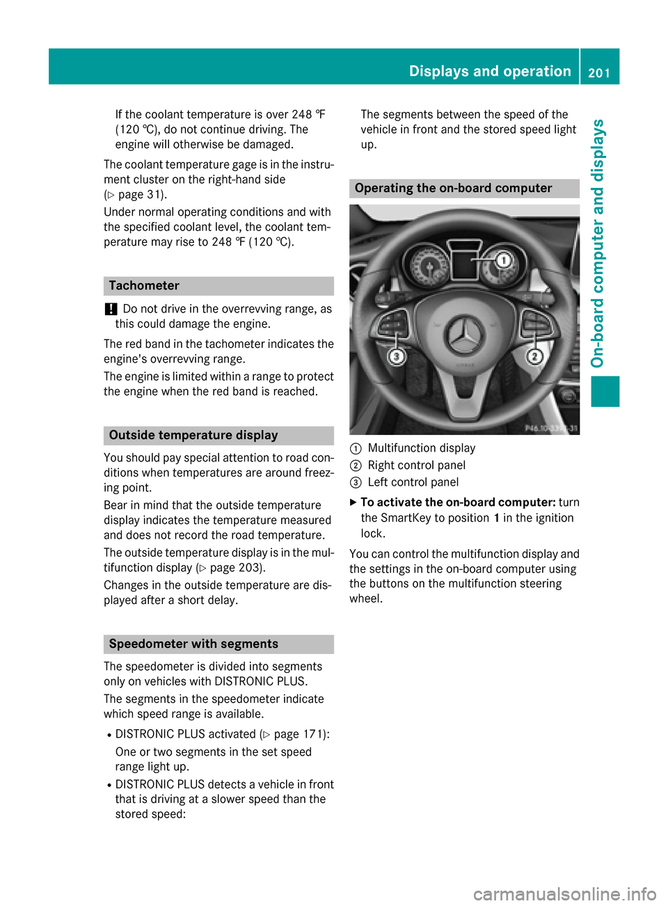 MERCEDES-BENZ CLA-Class 2015 C117 Owners Manual If the coolant temperature is over 248 ‡
(120 †), do not continue driving. The
engine will otherwise be damaged.
The coolant temperature gage is in the instru- ment cluster on the right-hand side
