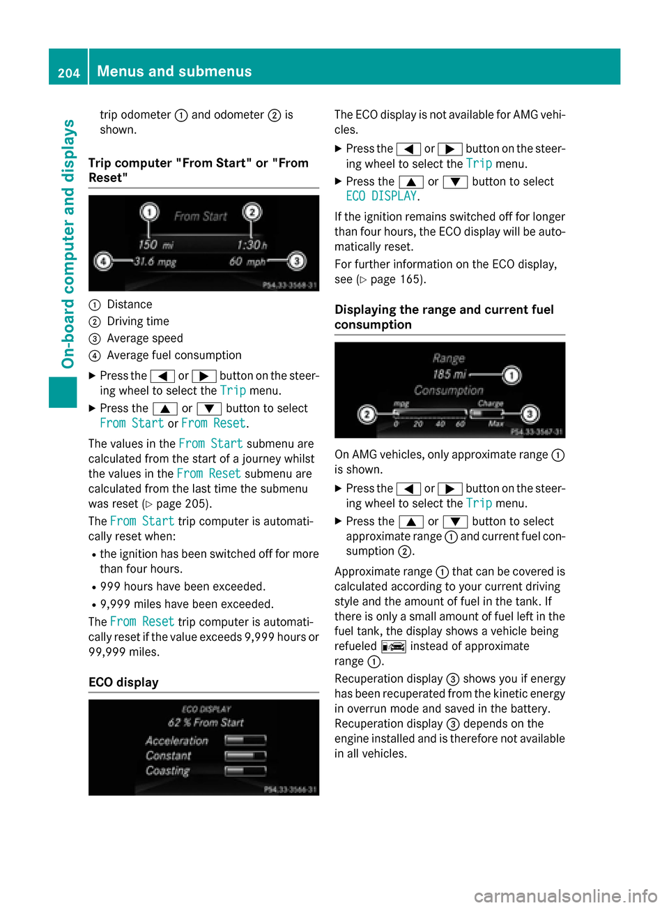 MERCEDES-BENZ CLA-Class 2015 C117 Owners Manual trip odometer
:and odometer ;is
shown.
Trip computer "From Start" or "From
Reset" :
Distance
; Driving time
= Average speed
? Average fuel consumption
X Press the =or; button on the steer-
ing wheel t MERCEDES-BENZ CLA-Class 2015 C117 Owners Manual trip odometer
:and odometer ;is
shown.
Trip computer "From Start" or "From
Reset" :
Distance
; Driving time
= Average speed
? Average fuel consumption
X Press the =or; button on the steer-
ing wheel t