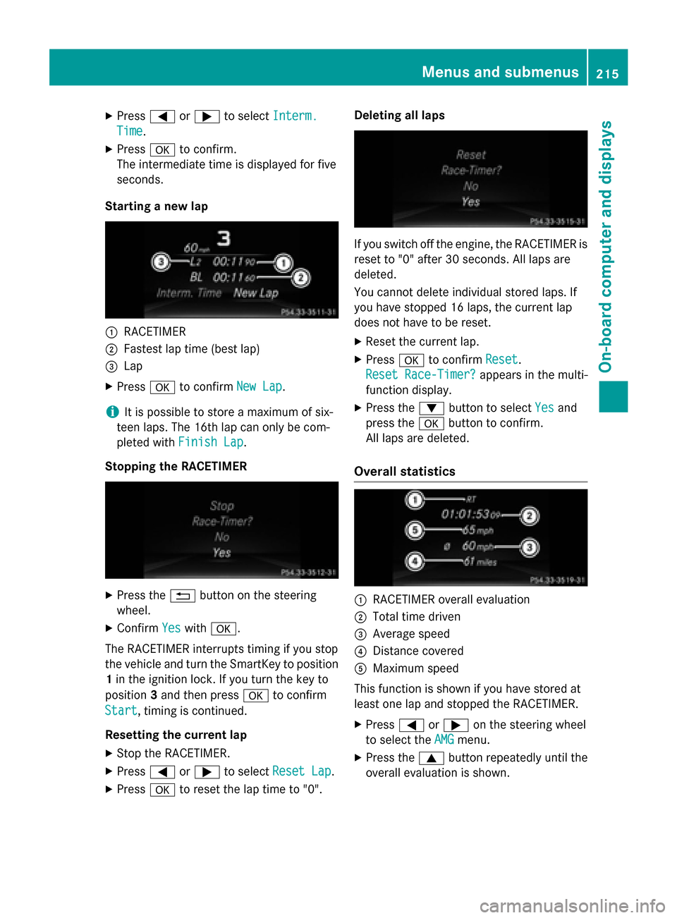 MERCEDES-BENZ CLA-Class 2015 C117 Owners Manual X
Press =or; to select Interm.
Interm.
Time
Time.
X Press ato confirm.
The intermediate time is displayed for five
seconds.
Starting a new lap :
RACETIMER
; Fastest lap time (best lap)
= Lap
X Press a MERCEDES-BENZ CLA-Class 2015 C117 Owners Manual X
Press =or; to select Interm.
Interm.
Time
Time.
X Press ato confirm.
The intermediate time is displayed for five
seconds.
Starting a new lap :
RACETIMER
; Fastest lap time (best lap)
= Lap
X Press a