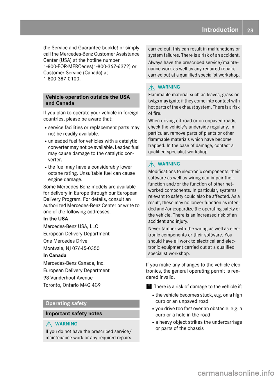 MERCEDES-BENZ CLA-Class 2015 C117 Owners Guide the Service and Guarantee booklet or simply
call the Mercedes-Benz Customer Assistance
Center (USA) at the hotline number
1-800-FOR-MERCede s(1-800-367-6372 )or
Customer Service (Canada) at
1-800-387- MERCEDES-BENZ CLA-Class 2015 C117 Owners Guide the Service and Guarantee booklet or simply
call the Mercedes-Benz Customer Assistance
Center (USA) at the hotline number
1-800-FOR-MERCede s(1-800-367-6372 )or
Customer Service (Canada) at
1-800-387-