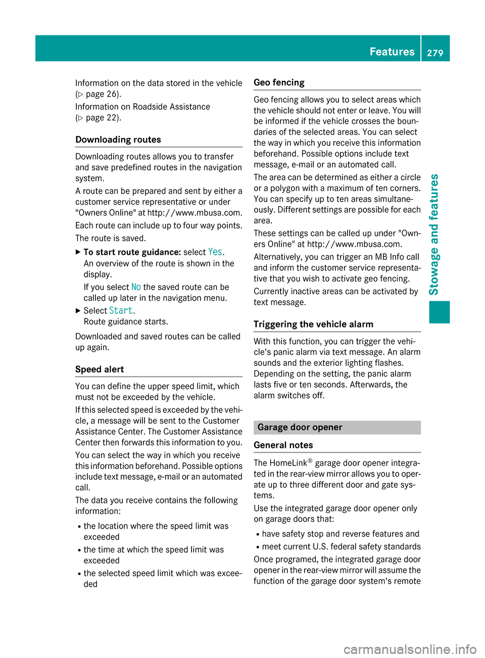 MERCEDES-BENZ CLA-Class 2015 C117 Owners Manual Information on the data stored in the vehicle
(Y page 26).
Information on Roadside Assistance
(Y page 22).
Downloading routes Downloading routes allows you to transfer
and save predefined routes in th MERCEDES-BENZ CLA-Class 2015 C117 Owners Manual Information on the data stored in the vehicle
(Y page 26).
Information on Roadside Assistance
(Y page 22).
Downloading routes Downloading routes allows you to transfer
and save predefined routes in th
