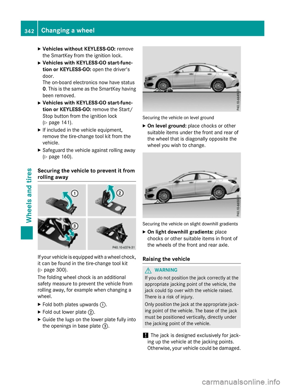 MERCEDES-BENZ CLA-Class 2015 C117 Owners Manual X
Vehicles without KEYLESS-GO: remove
the SmartKey from the ignition lock.
X Vehicles with KEYLESS-GO start-func-
tion or KEYLESS-GO: open the drivers
door.
The on-board electronics now have status
0 MERCEDES-BENZ CLA-Class 2015 C117 Owners Manual X
Vehicles without KEYLESS-GO: remove
the SmartKey from the ignition lock.
X Vehicles with KEYLESS-GO start-func-
tion or KEYLESS-GO: open the drivers
door.
The on-board electronics now have status
0