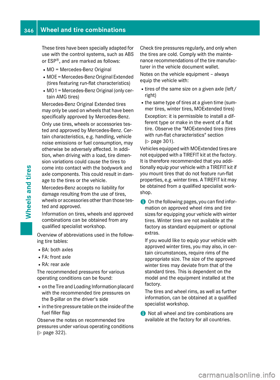 MERCEDES-BENZ CLA-Class 2015 C117 Owners Manual These tires have been specially adapted for
use with the control systems, such as ABS
or ESP ®
, and are marked as follows:
R MO = Mercedes-Benz Original
R MOE = Mercedes-Benz Original Extended
(tire