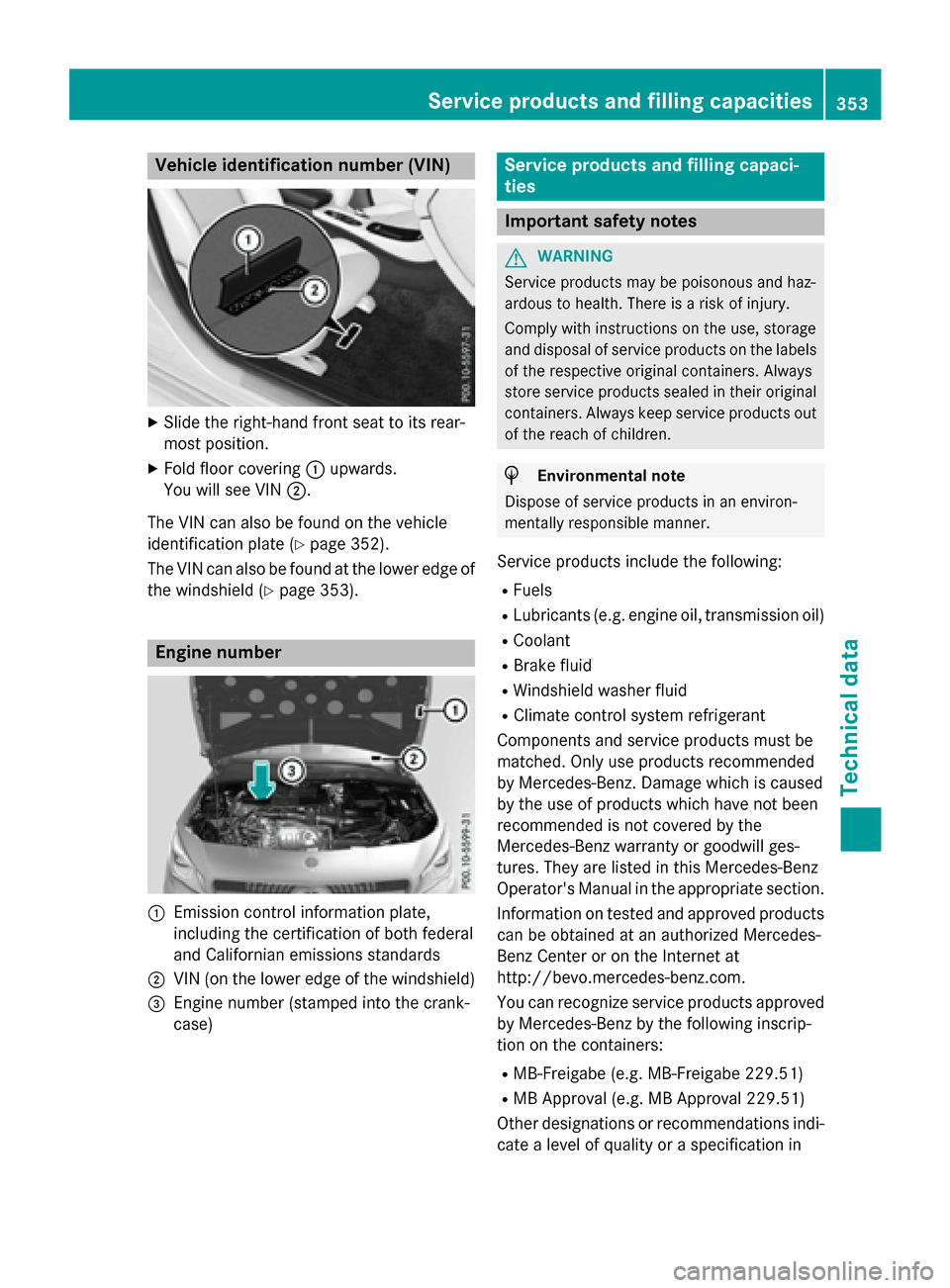 MERCEDES-BENZ CLA-Class 2015 C117 Owners Manual Vehicle identification number (VIN)
X
Slide the right-hand front seat to its rear-
most position.
X Fold floor covering :upwards.
You will see VIN ;.
The VIN can also be found on the vehicle
identific MERCEDES-BENZ CLA-Class 2015 C117 Owners Manual Vehicle identification number (VIN)
X
Slide the right-hand front seat to its rear-
most position.
X Fold floor covering :upwards.
You will see VIN ;.
The VIN can also be found on the vehicle
identific