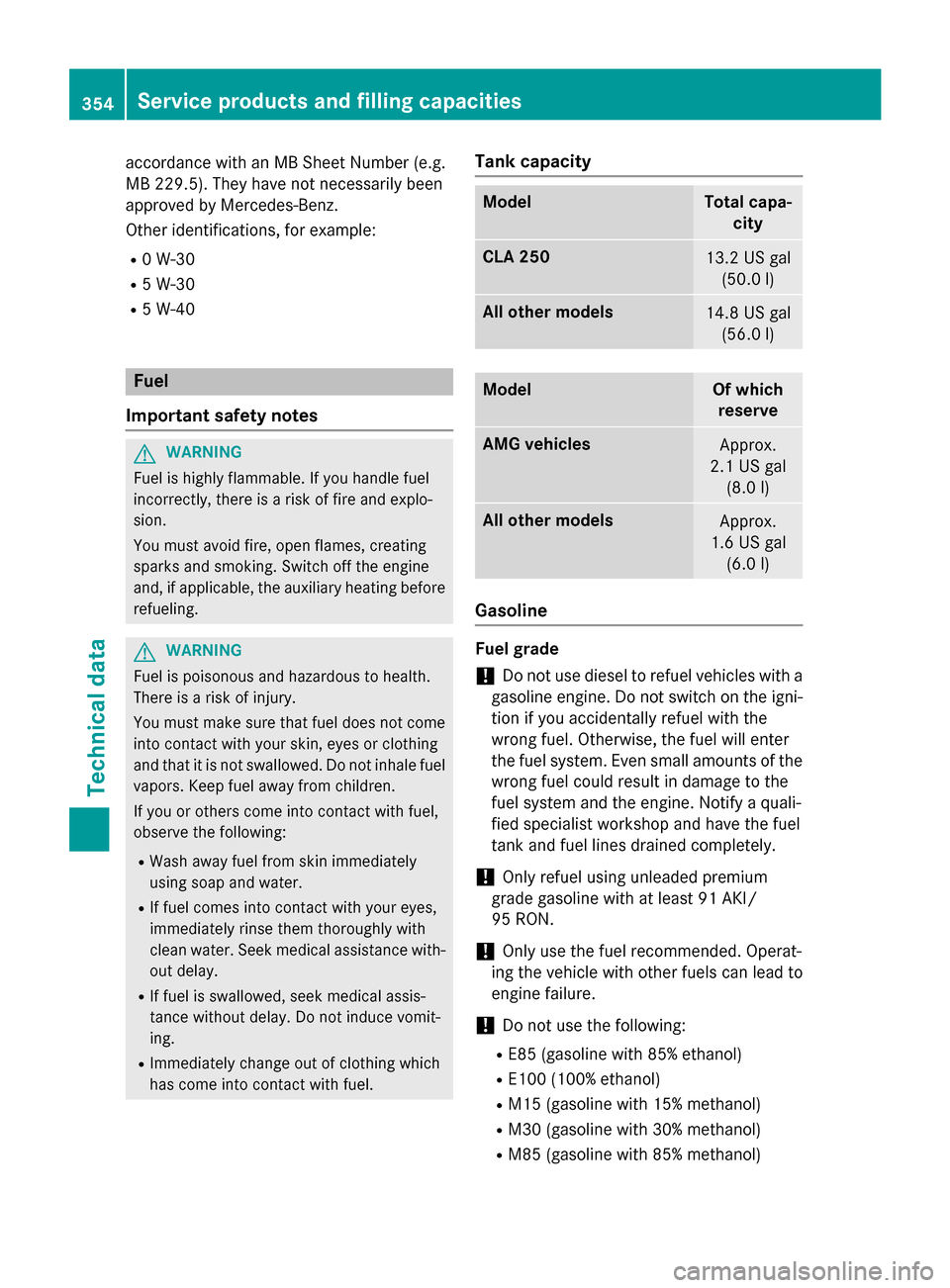 MERCEDES-BENZ CLA-Class 2015 C117 Owners Manual accordance with an MB Sheet Number (e.g.
MB 229.5). They have not necessarily been
approved by Mercedes-Benz.
Other identifications, for example:
R 0 W-30
R 5 W-30
R 5 W-40 Fuel
Important safety notes MERCEDES-BENZ CLA-Class 2015 C117 Owners Manual accordance with an MB Sheet Number (e.g.
MB 229.5). They have not necessarily been
approved by Mercedes-Benz.
Other identifications, for example:
R 0 W-30
R 5 W-30
R 5 W-40 Fuel
Important safety notes