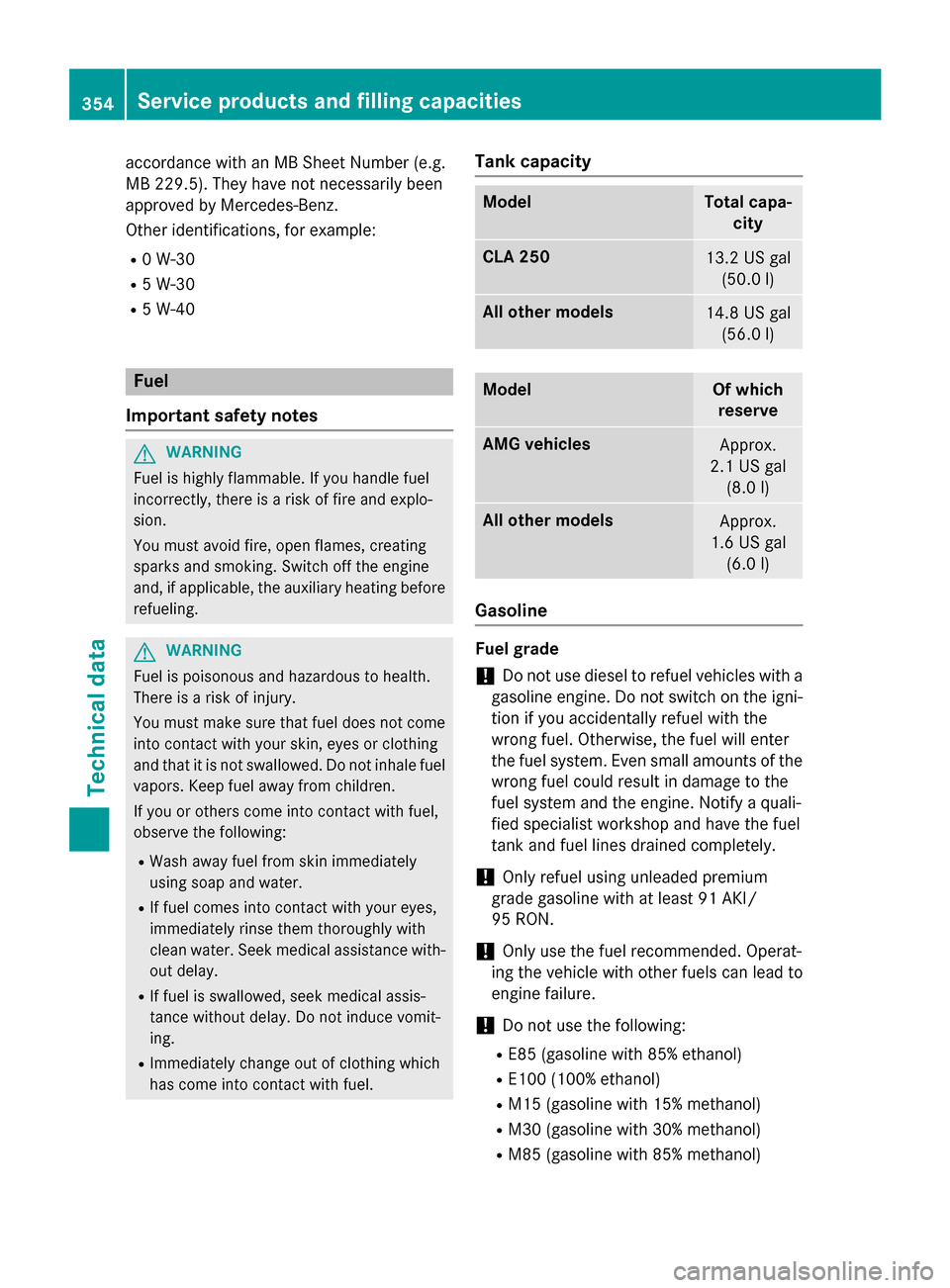 MERCEDES-BENZ CLA-Class 2015 C117 Owners Manual accordance with an MB Sheet Number (e.g.
MB 229.5). They have not necessarily been
approved by Mercedes-Benz.
Other identifications, for example:
R 0 W-30
R 5 W-30
R 5 W-40 Fuel
Important safety notes