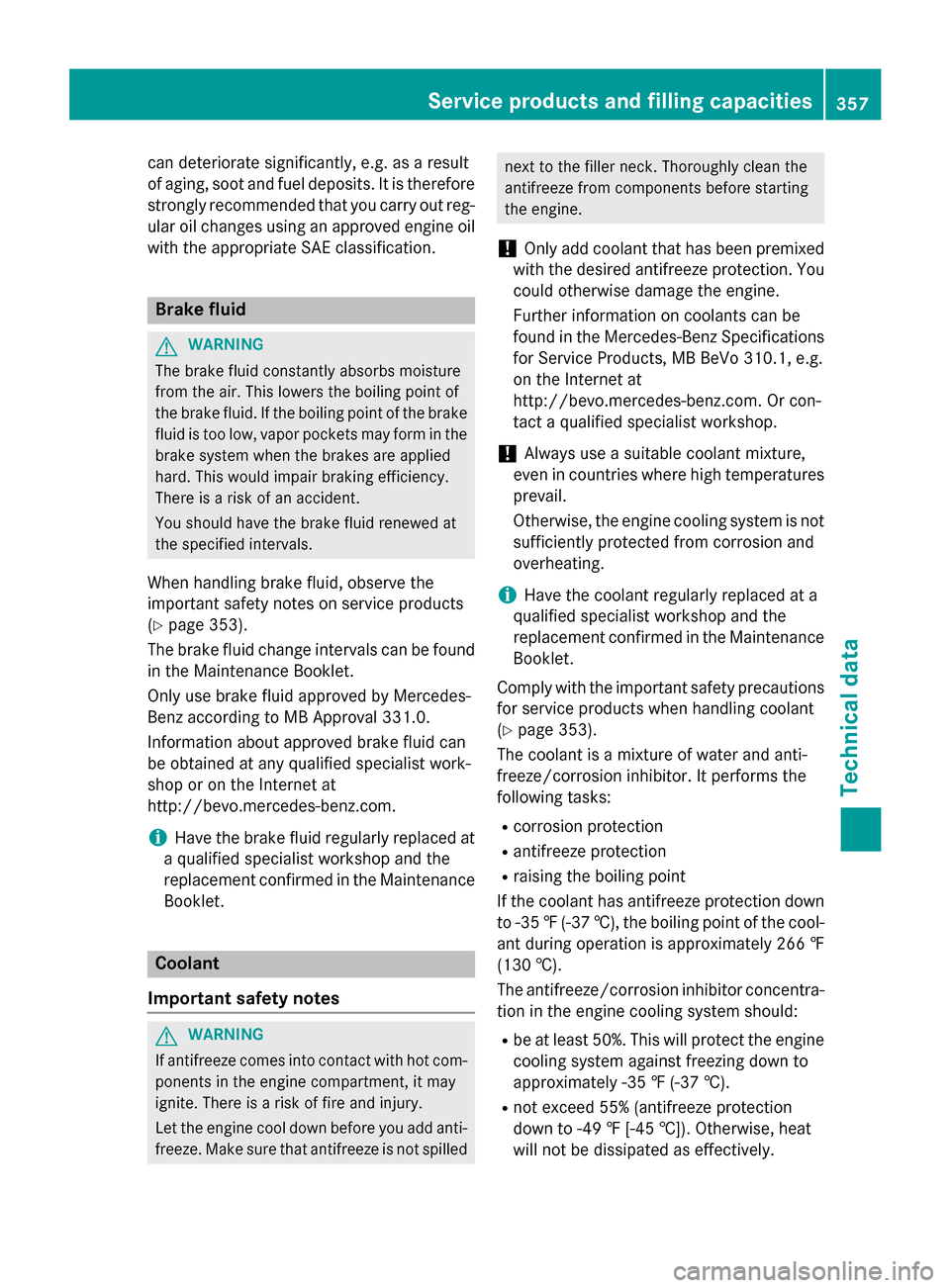 MERCEDES-BENZ CLA-Class 2015 C117 User Guide can deteriorate significantly, e.g. as a result
of aging, soot and fuel deposits. It is therefore
strongly recommended that you carry out reg- ular oil changes using an approved engine oil
with the ap MERCEDES-BENZ CLA-Class 2015 C117 User Guide can deteriorate significantly, e.g. as a result
of aging, soot and fuel deposits. It is therefore
strongly recommended that you carry out reg- ular oil changes using an approved engine oil
with the ap