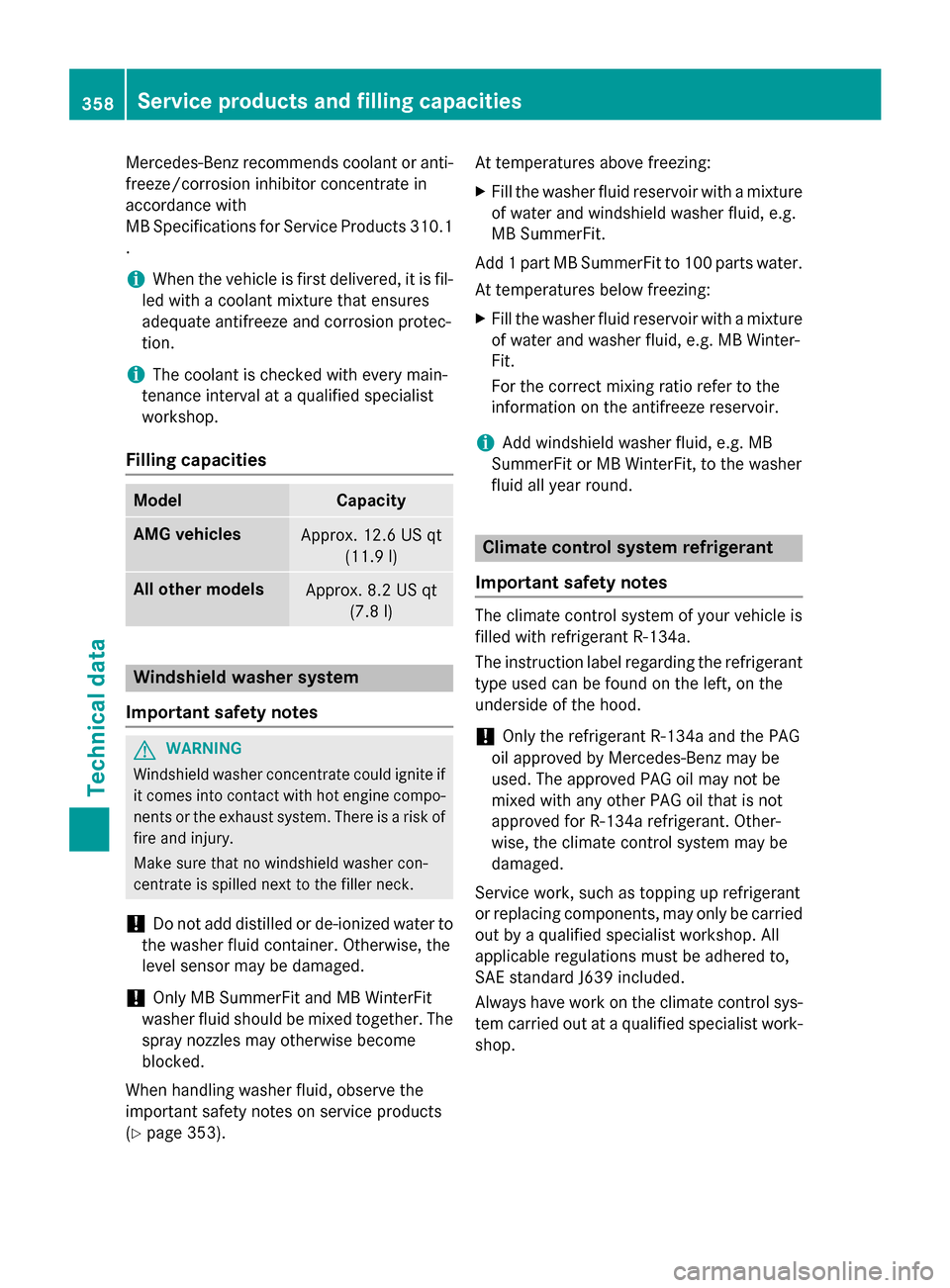 MERCEDES-BENZ CLA-Class 2015 C117 Owners Guide Mercedes-Benz recommends coolant or anti-
freeze/corrosion inhibitor concentrate in
accordance with
MB Specifications for Service Products 310.1
.
i When the vehicle is first delivered, it is fil-
led