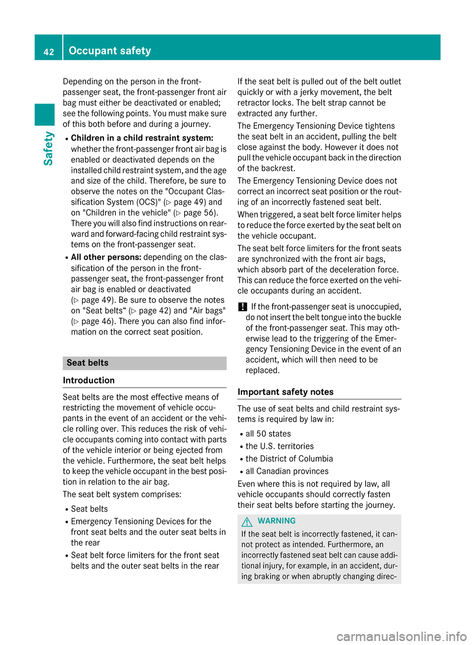 MERCEDES-BENZ CLA-Class 2015 C117 Service Manual Depending on the person in the front-
passenger seat, the front-passenger front air
bag must either be deactivated or enabled;
see the following points. You must make sure of this both before and duri MERCEDES-BENZ CLA-Class 2015 C117 Service Manual Depending on the person in the front-
passenger seat, the front-passenger front air
bag must either be deactivated or enabled;
see the following points. You must make sure of this both before and duri