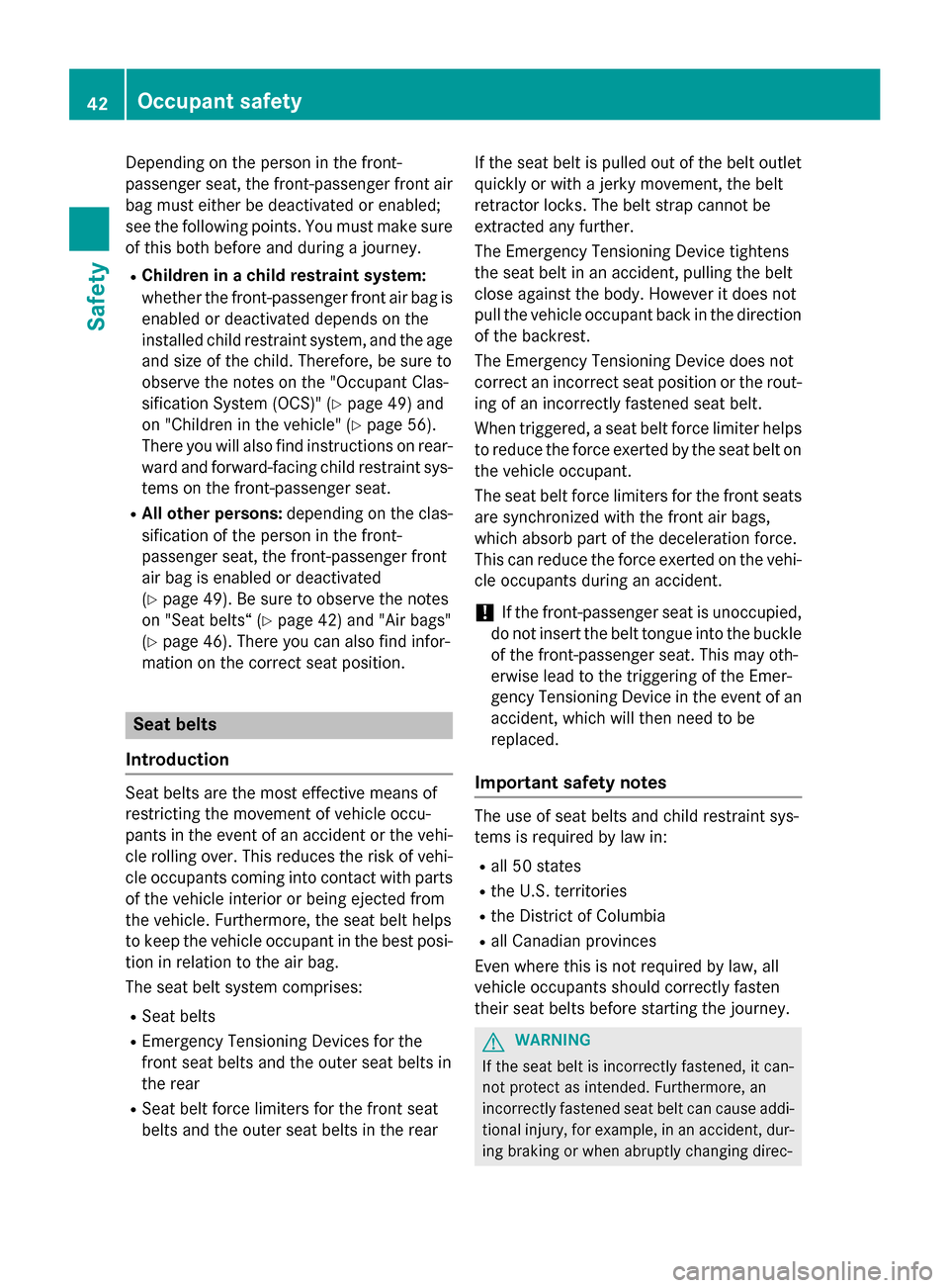 MERCEDES-BENZ CLA-Class 2015 C117 Owners Manual Depending on the person in the front-
passenger seat, the front-passenger front air
bag must either be deactivated or enabled;
see the following points. You must make sure of this both before and duri