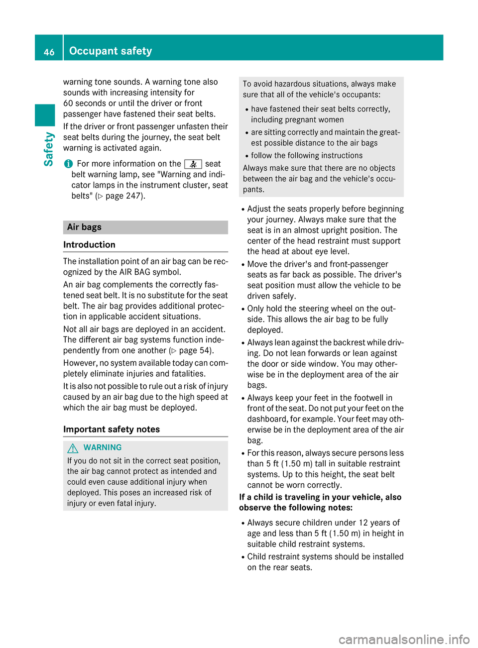 MERCEDES-BENZ CLA-Class 2015 C117 Service Manual warning tone sounds. A warning tone also
sounds with increasing intensity for
60 seconds or until the driver or front
passenger have fastened their seat belts.
If the driver or front passenger unfaste MERCEDES-BENZ CLA-Class 2015 C117 Service Manual warning tone sounds. A warning tone also
sounds with increasing intensity for
60 seconds or until the driver or front
passenger have fastened their seat belts.
If the driver or front passenger unfaste