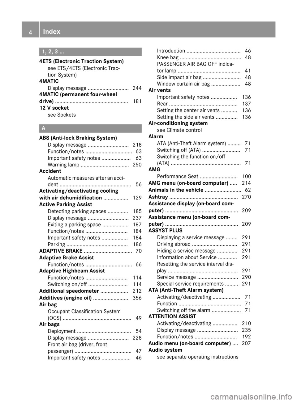 MERCEDES-BENZ CLA-Class 2015 C117 Owners Manual 1, 2, 3 ...
4ETS (Electronic Traction System) see ETS/4ETS (Electronic Trac-
tion System)
4MATIC
Display message ............................ 244
4MATIC (permanent four-wheel
drive) ..................