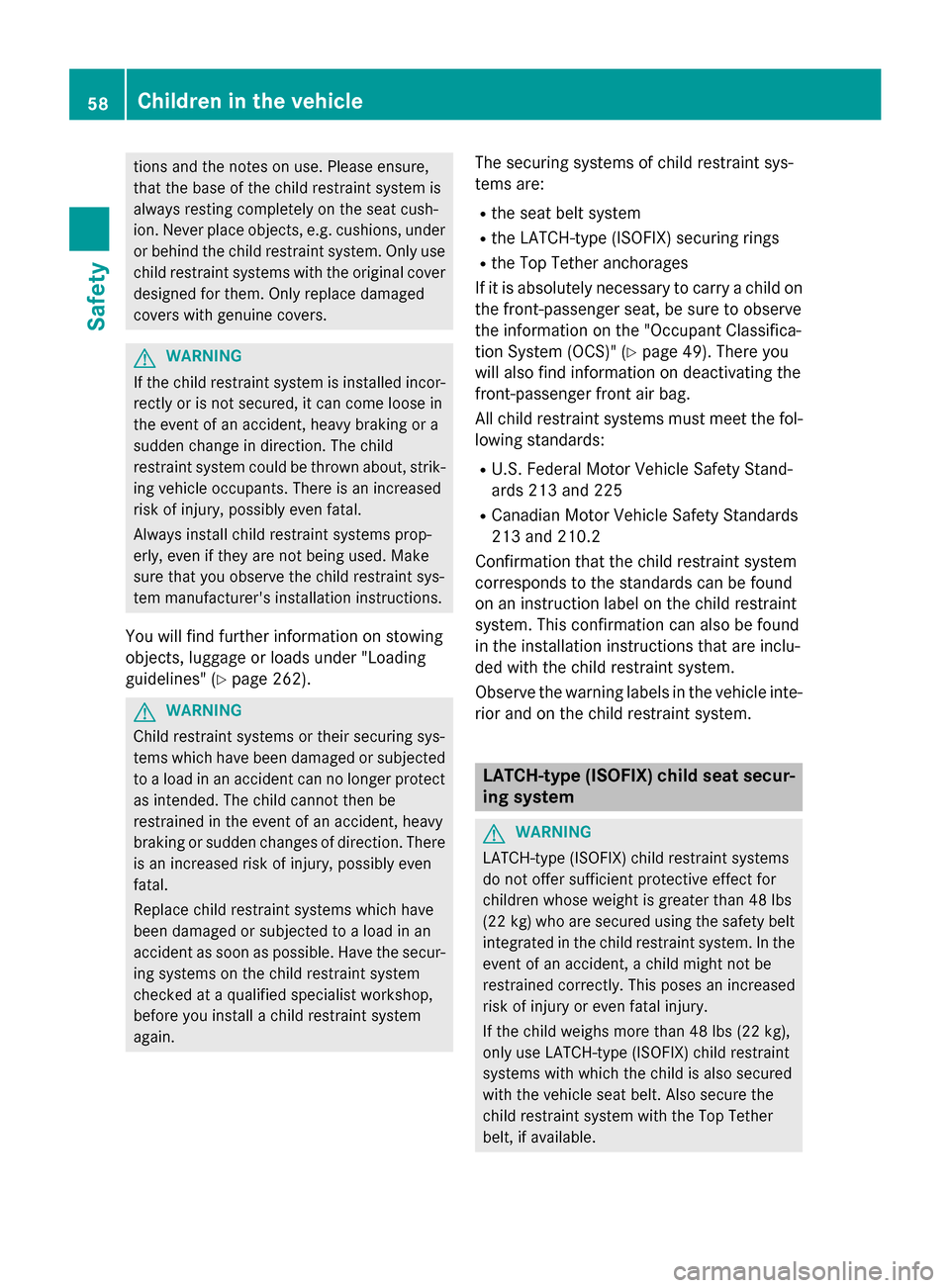 MERCEDES-BENZ CLA-Class 2015 C117 Owners Manual tions and the notes on use. Please ensure,
that the base of the child restraint system is
always resting completely on the seat cush-
ion. Never place objects, e.g. cushions, under or behind the child