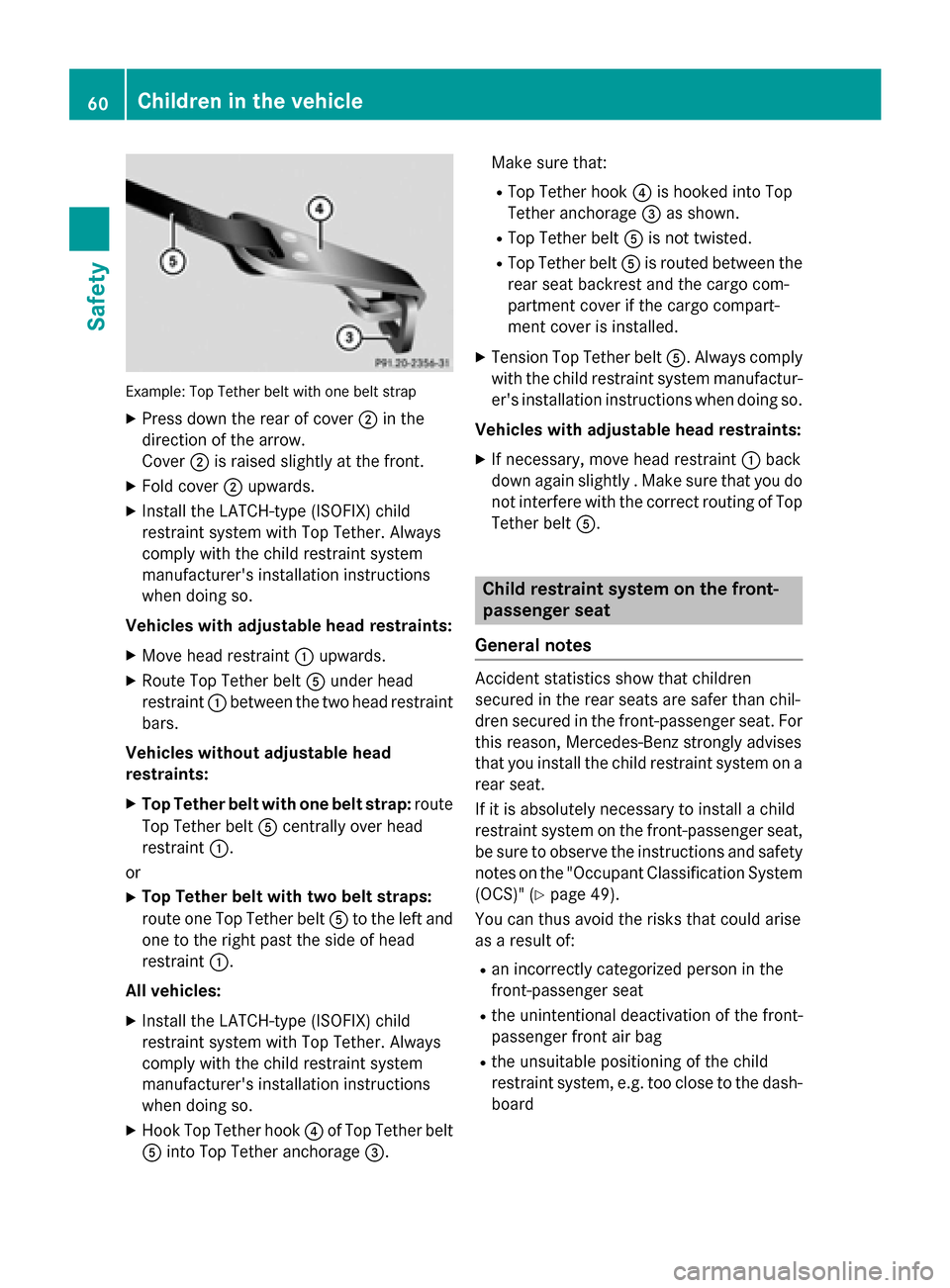 MERCEDES-BENZ CLA-Class 2015 C117 Owners Manual Example: Top Tether belt with one belt strap
X Press down the rear of cover ;in the
direction of the arrow.
Cover ;is raised slightly at the front.
X Fold cover ;upwards.
X Install the LATCH-type (ISO