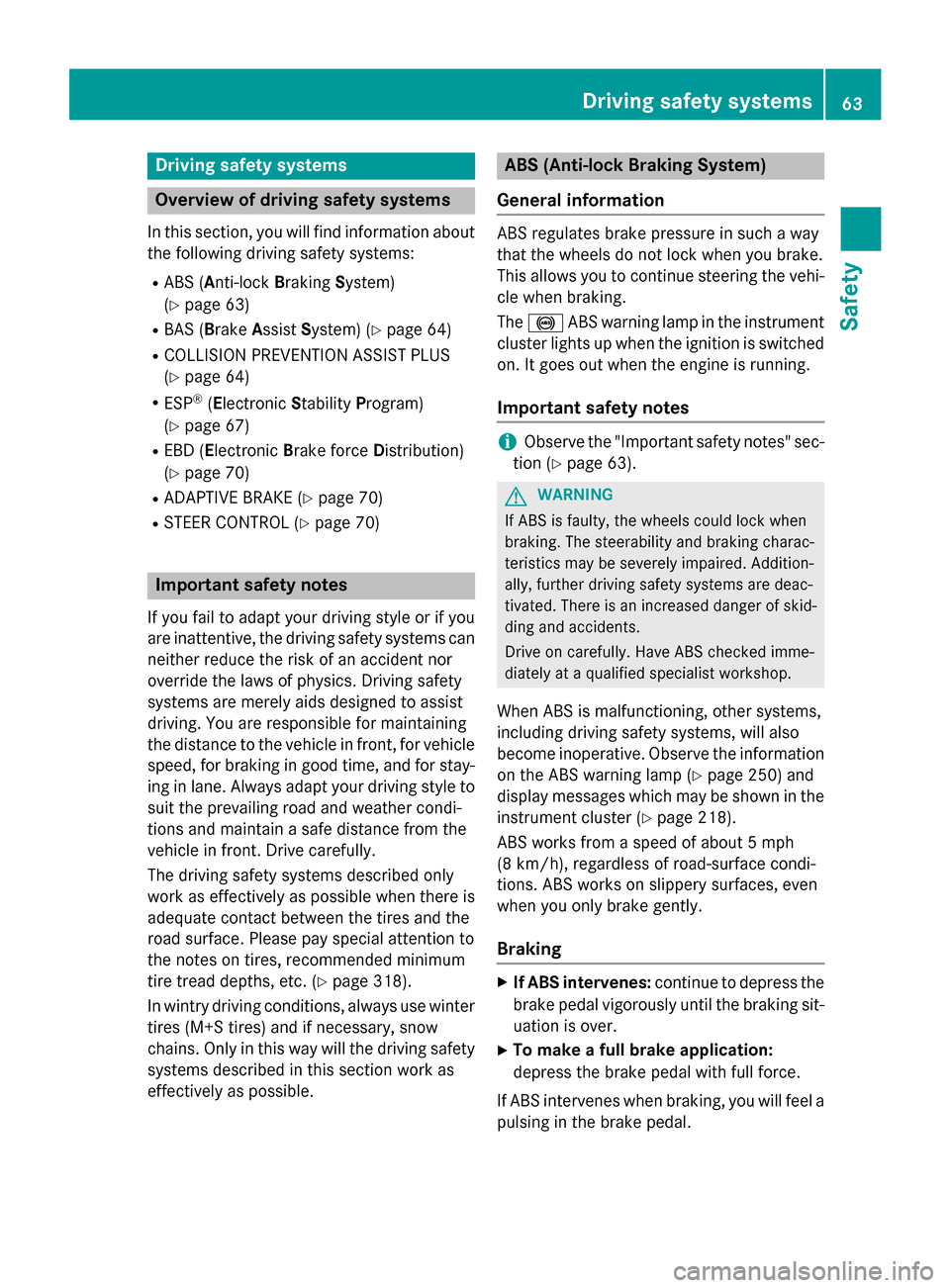 MERCEDES-BENZ CLA-Class 2015 C117 Owners Manual Driving safety systems
Overview of driving safety systems
In this section, you will find information about the following driving safety systems:
R ABS (Anti-lock BrakingSystem)
(Y page 63)
R BAS (Brak MERCEDES-BENZ CLA-Class 2015 C117 Owners Manual Driving safety systems
Overview of driving safety systems
In this section, you will find information about the following driving safety systems:
R ABS (Anti-lock BrakingSystem)
(Y page 63)
R BAS (Brak