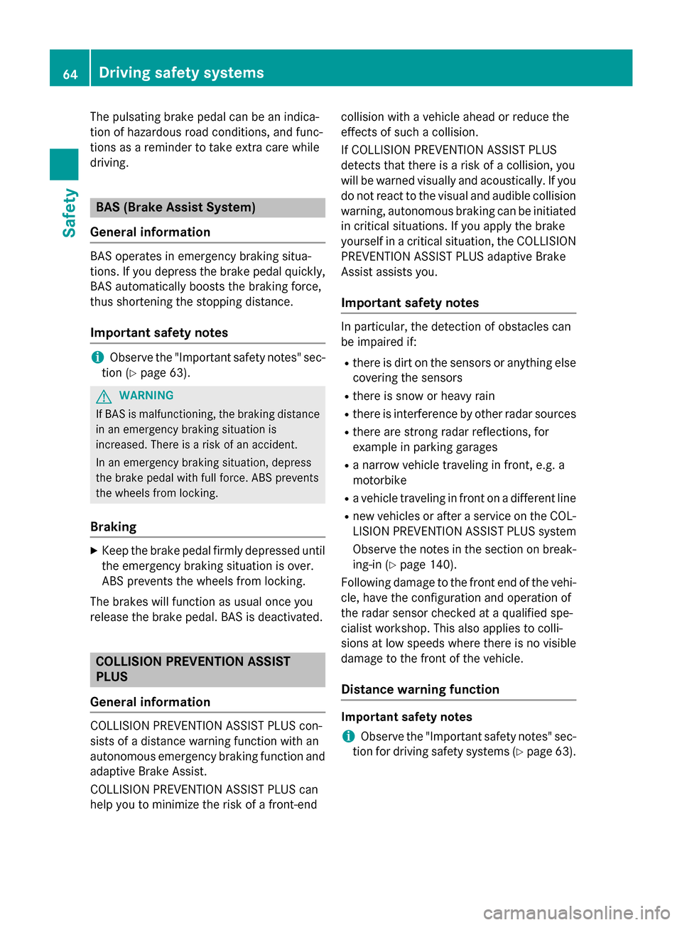 MERCEDES-BENZ CLA-Class 2015 C117 Owners Manual The pulsating brake pedal can be an indica-
tion of hazardous road conditions, and func-
tions as a reminder to take extra care while
driving. BAS (Brake Assist System)
General information BAS operate MERCEDES-BENZ CLA-Class 2015 C117 Owners Manual The pulsating brake pedal can be an indica-
tion of hazardous road conditions, and func-
tions as a reminder to take extra care while
driving. BAS (Brake Assist System)
General information BAS operate