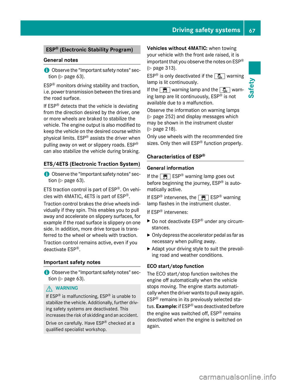 MERCEDES-BENZ CLA-Class 2015 C117 Owners Manual ESP
®
(Electronic Stability Program)
General notes i
Observe the "Important safety notes" sec-
tion (Y page 63).
ESP ®
monitors driving stability and traction,
i.e. power transmission between the ti