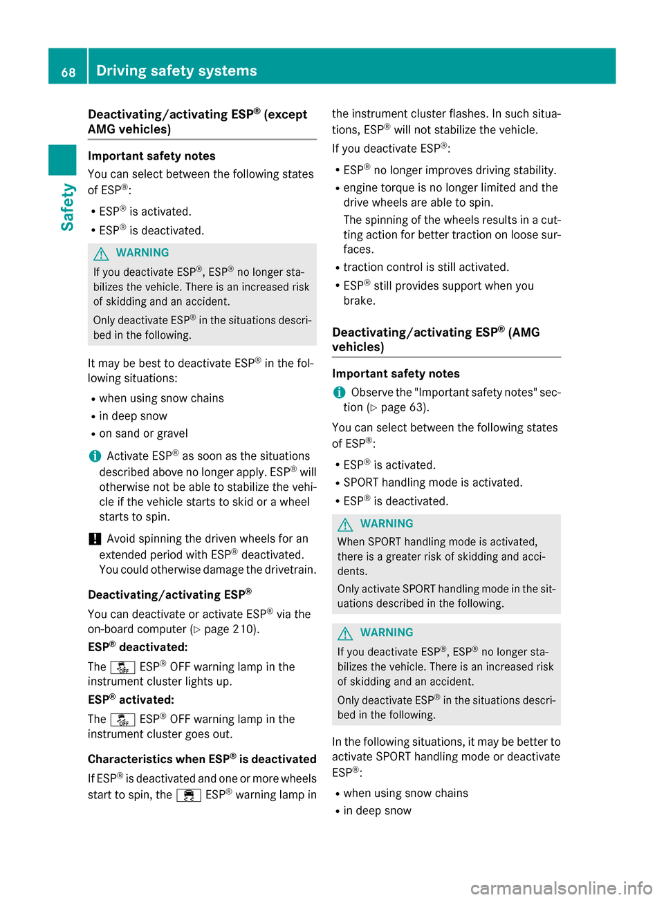 MERCEDES-BENZ CLA-Class 2015 C117 Owners Manual Deactivating/activating ESP
®
(except
AMG vehicles) Important safety notes
You can select between the following states
of ESP
®
:
R ESP ®
is activated.
R ESP ®
is deactivated. G
WARNING
If you dea