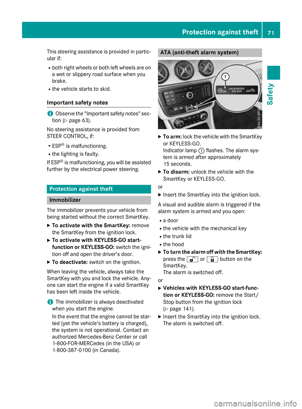 MERCEDES-BENZ CLA-Class 2015 C117 Owners Manual This steering assistance is provided in partic-
ular if:
R both right wheels or both left wheels are on
a wet or slippery road surface when you
brake.
R the vehicle starts to skid.
Important safety no