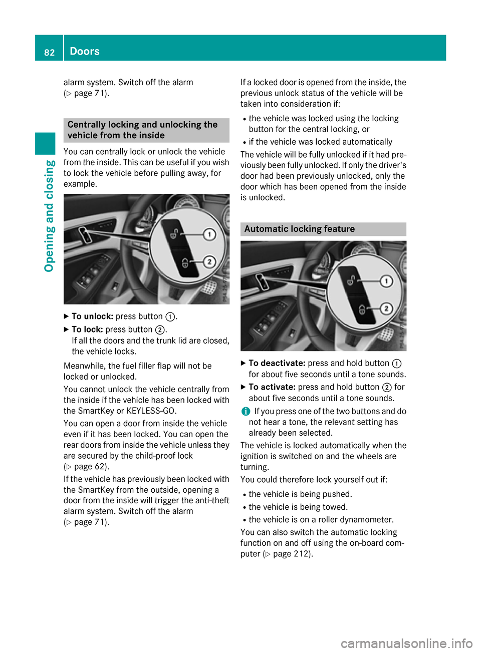 MERCEDES-BENZ CLA-Class 2015 C117 Manual Online alarm system. Switch off the alarm
(Y
page 71). Centrally locking and unlocking the
vehicle from the inside
You can centrally lock or unlock the vehicle
from the inside. This can be useful if you wish