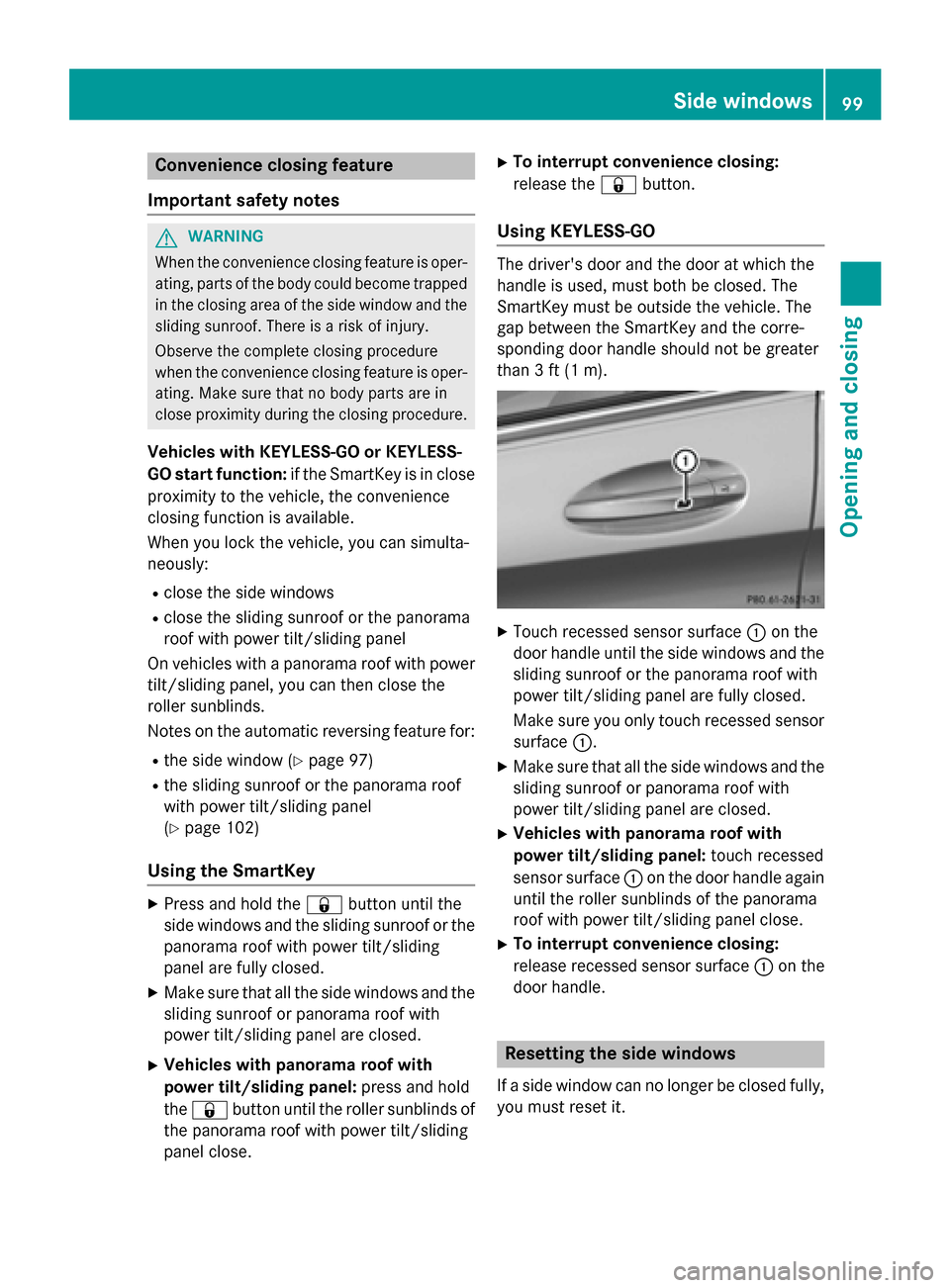 MERCEDES-BENZ C-Class SEDAN 2015 W205 Owners Manual Convenience closing feature
Important safety notes G
WARNING
When the convenience closing feature is oper- ating, parts of the body could become trapped
in the closing area of the side window and the
MERCEDES-BENZ C-Class SEDAN 2015 W205 Owners Manual Convenience closing feature
Important safety notes G
WARNING
When the convenience closing feature is oper- ating, parts of the body could become trapped
in the closing area of the side window and the