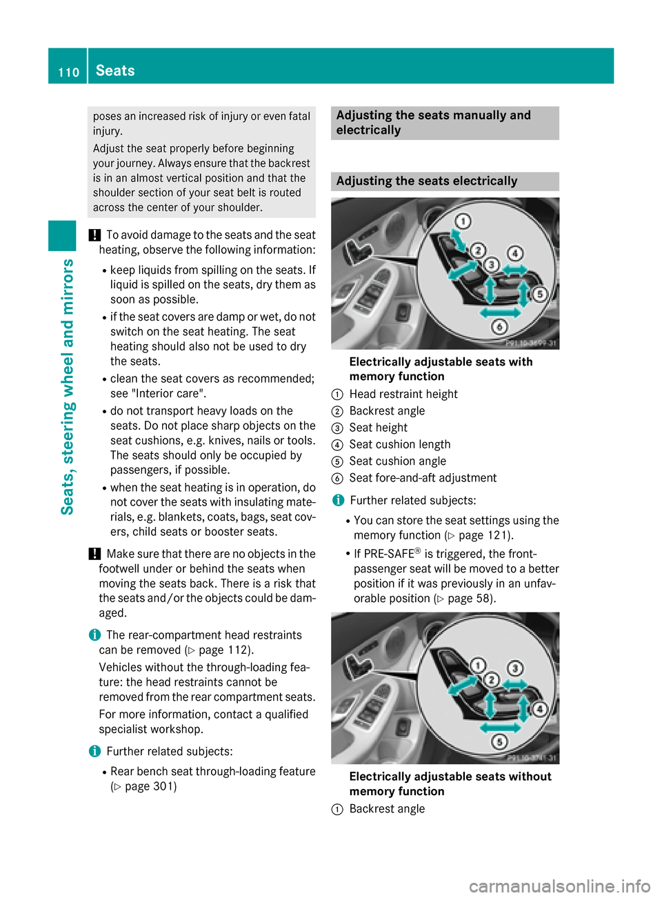 MERCEDES-BENZ C-Class SEDAN 2015 W205 Owners Manual poses an increased risk of injury or even fatal
injury.
Adjust the seat properly before beginning
your journey. Always ensure that the backrestis in an almost vertical position and that the
shoulder s