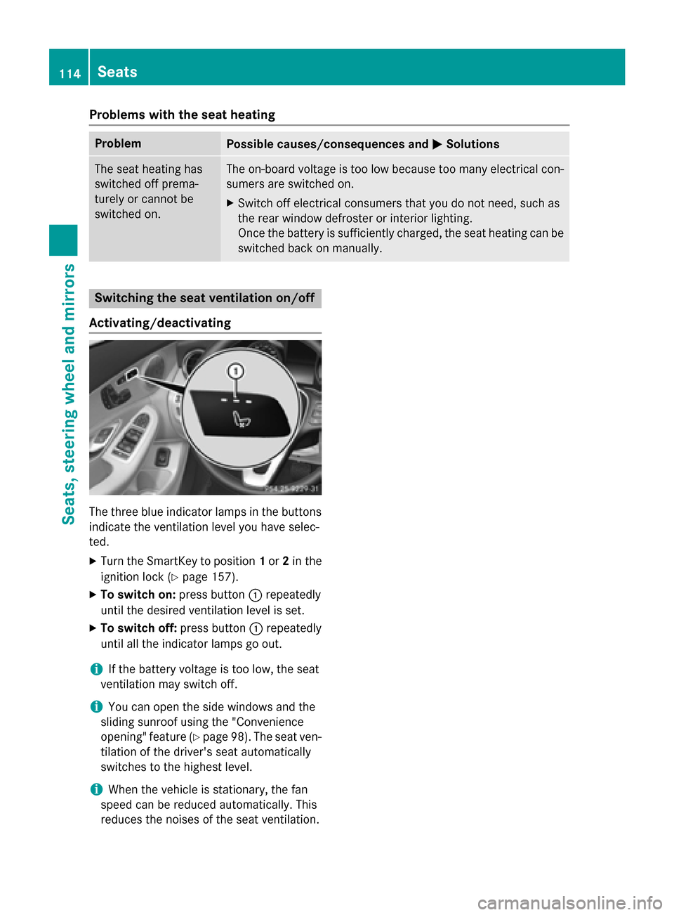 MERCEDES-BENZ C-Class SEDAN 2015 W205 Owners Manual Problems with the seat heating
Problem
Possible causes/consequences and
0050
0050Solutions The seat heating has
switched off prema-
turely or cannot be
switched on. The on-board voltage is too low bec MERCEDES-BENZ C-Class SEDAN 2015 W205 Owners Manual Problems with the seat heating
Problem
Possible causes/consequences and
0050
0050Solutions The seat heating has
switched off prema-
turely or cannot be
switched on. The on-board voltage is too low bec