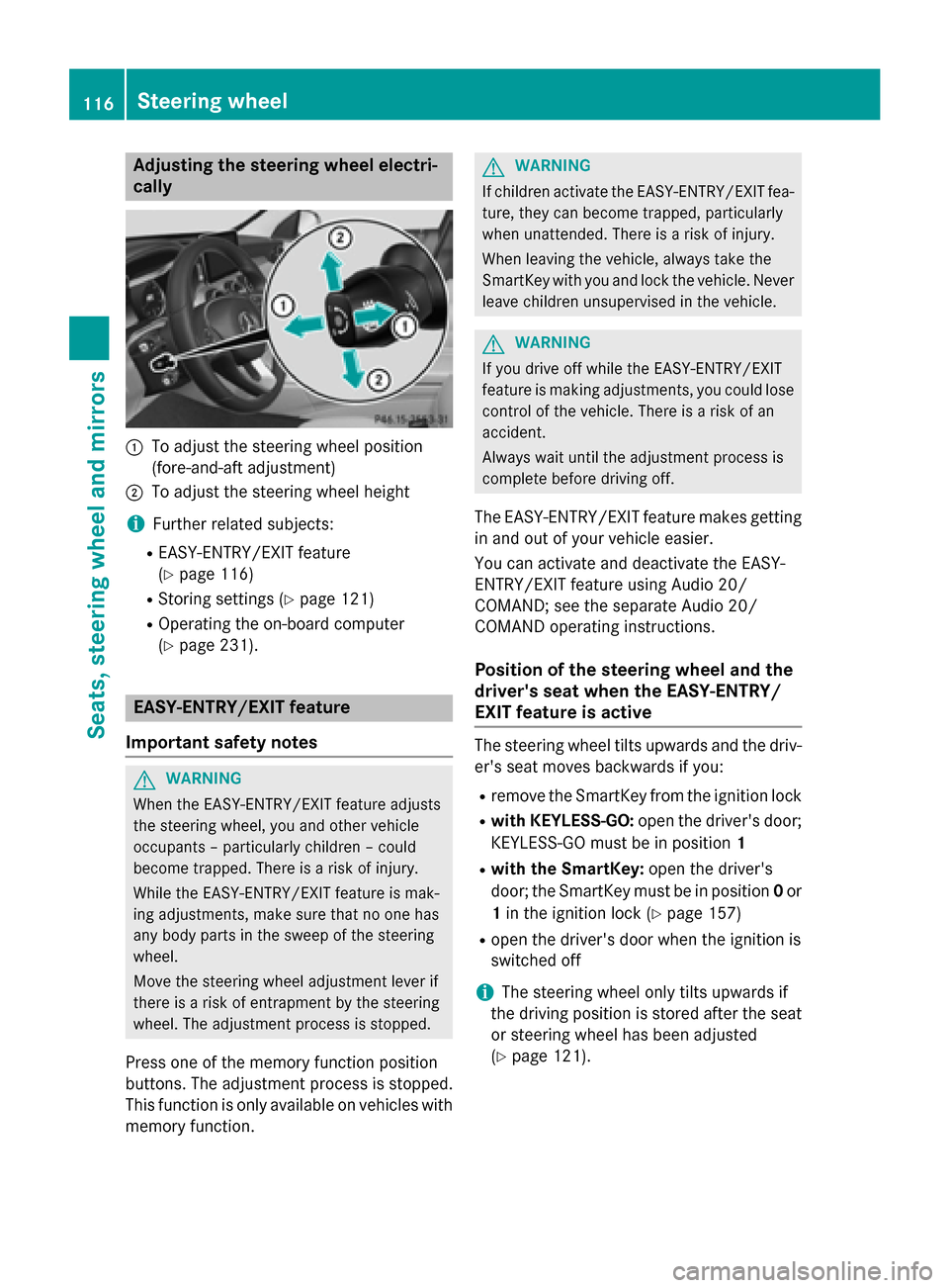 MERCEDES-BENZ C-Class SEDAN 2015 W205 Owners Manual Adjusting the steering wheel electri-
cally 0043
To adjust the steering wheel position
(fore-and-aft adjustment)
0044 To adjust the steering wheel height
i Further related subjects:
R EASY-ENTRY/EXIT 