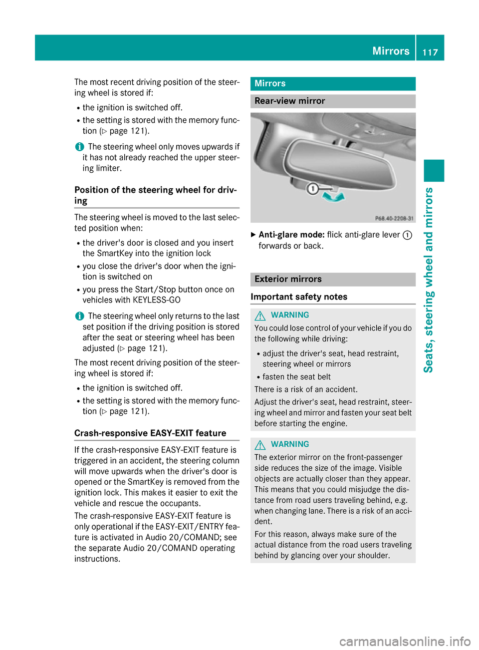 MERCEDES-BENZ C-Class SEDAN 2015 W205 Owners Manual The most recent driving position of the steer-
ing wheel is stored if:
R the ignition is switched off.
R the setting is stored with the memory func-
tion (Y page 121).
i The steering wheel only moves MERCEDES-BENZ C-Class SEDAN 2015 W205 Owners Manual The most recent driving position of the steer-
ing wheel is stored if:
R the ignition is switched off.
R the setting is stored with the memory func-
tion (Y page 121).
i The steering wheel only moves