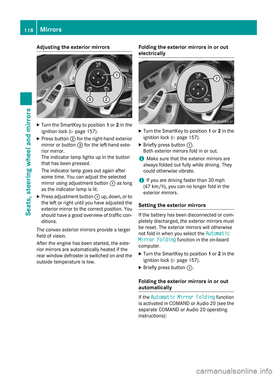 MERCEDES-BENZ C-Class SEDAN 2015 W205 Owners Manual Adjusting the exterior mirrors
X
Turn the SmartKey to position 1or 2in the
ignition lock (Y page 157).
X Press button 0044for the right-hand exterior
mirror or button 0087for the left-hand exte-
rior 