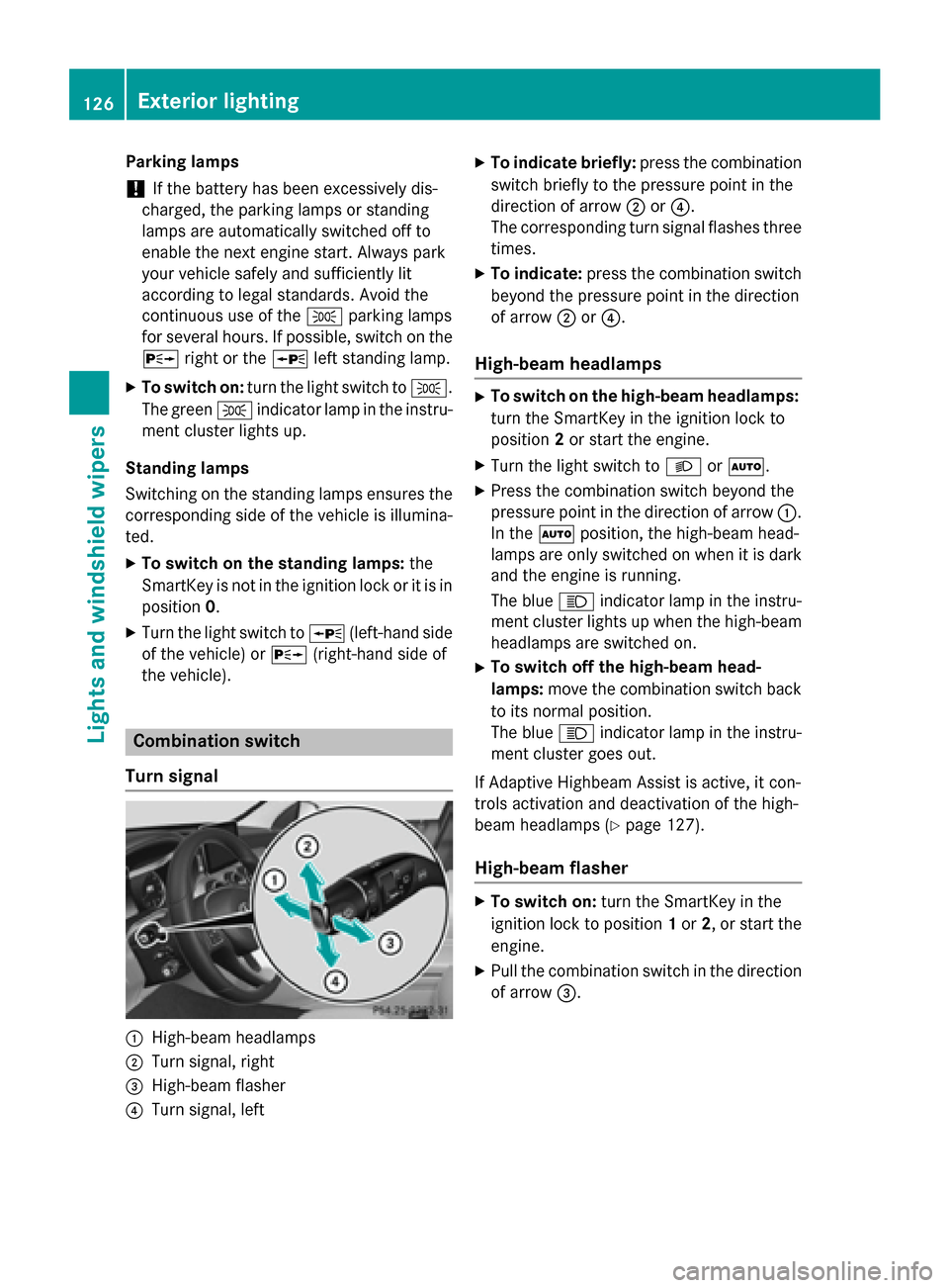 MERCEDES-BENZ C-Class SEDAN 2015 W205 Owners Manual Parking lamps
! If the battery has been excessively dis-
charged, the parking lamps or standing
lamps are automatically switched off to
enable the next engine start. Always park
your vehicle safely an MERCEDES-BENZ C-Class SEDAN 2015 W205 Owners Manual Parking lamps
! If the battery has been excessively dis-
charged, the parking lamps or standing
lamps are automatically switched off to
enable the next engine start. Always park
your vehicle safely an