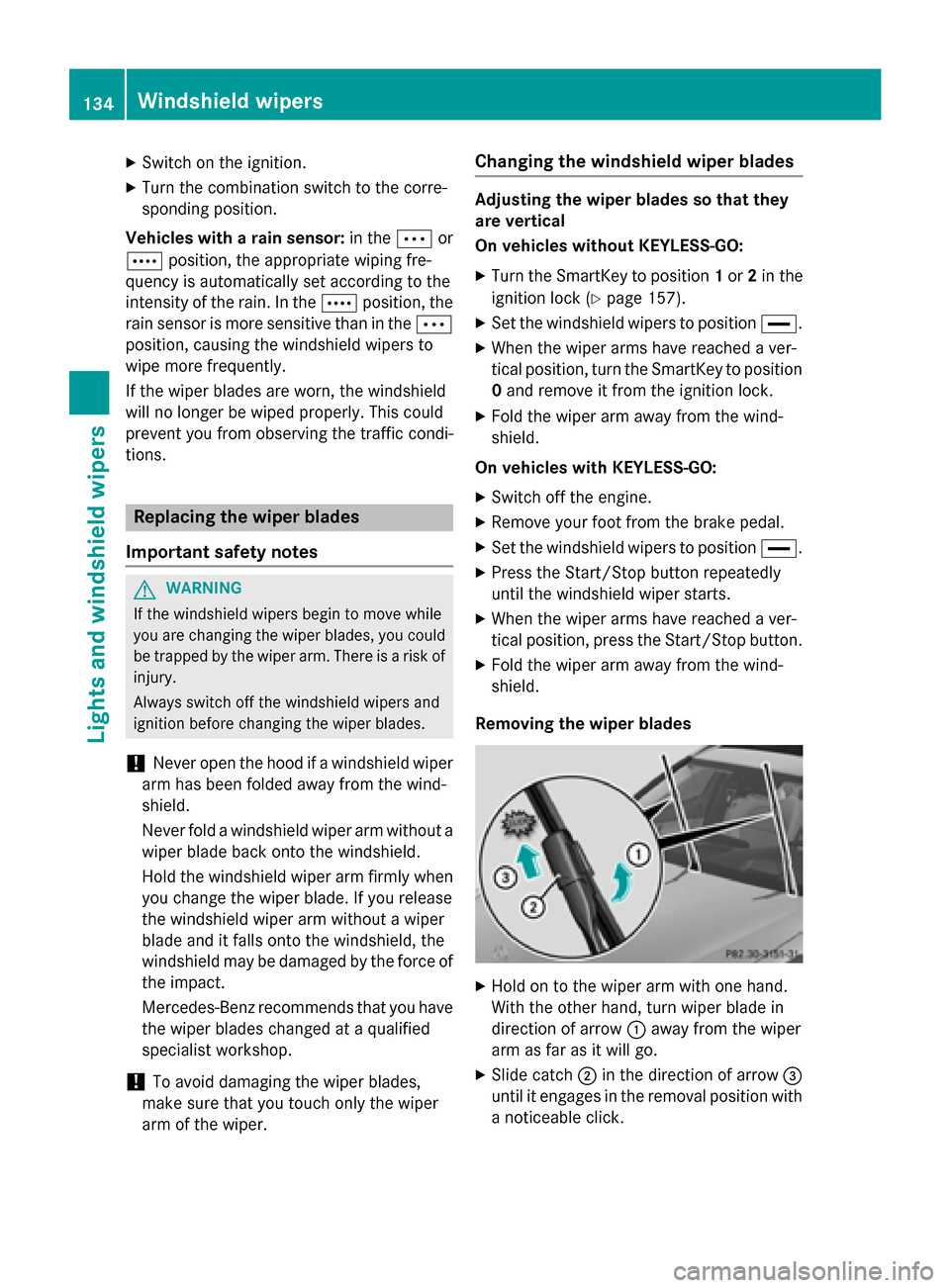 MERCEDES-BENZ C-Class SEDAN 2015 W205 Owners Guide X
Switch on the ignition.
X Turn the combination switch to the corre-
sponding position.
Vehicles with a rain sensor: in the0062or
0063 position, the appropriate wiping fre-
quency is automatically se MERCEDES-BENZ C-Class SEDAN 2015 W205 Owners Guide X
Switch on the ignition.
X Turn the combination switch to the corre-
sponding position.
Vehicles with a rain sensor: in the0062or
0063 position, the appropriate wiping fre-
quency is automatically se
