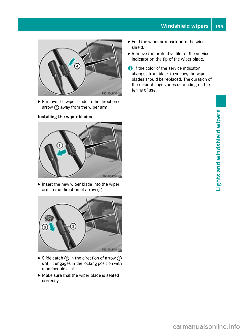 MERCEDES-BENZ C-Class SEDAN 2015 W205 Owners Manual X
Remove the wiper blade in the direction of
arrow 0085away from the wiper arm.
Installing the wiper blades X
Insert the new wiper blade into the wiper
arm in the direction of arrow 0043.X
Slide catch MERCEDES-BENZ C-Class SEDAN 2015 W205 Owners Manual X
Remove the wiper blade in the direction of
arrow 0085away from the wiper arm.
Installing the wiper blades X
Insert the new wiper blade into the wiper
arm in the direction of arrow 0043.X
Slide catch