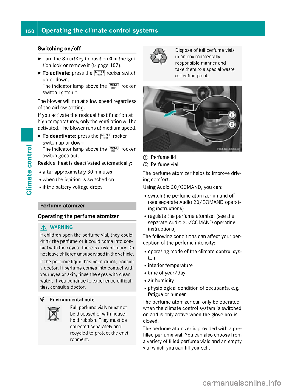 MERCEDES-BENZ C-Class SEDAN 2015 W205 Owners Manual Switching on/off
X
Turn the SmartKey to position 0in the igni-
tion lock or remove it (Y page 157).
X To activate: press the!rocker switch
up or down.
The indicator lamp above the !rocker
switch light MERCEDES-BENZ C-Class SEDAN 2015 W205 Owners Manual Switching on/off
X
Turn the SmartKey to position 0in the igni-
tion lock or remove it (Y page 157).
X To activate: press the!rocker switch
up or down.
The indicator lamp above the !rocker
switch light