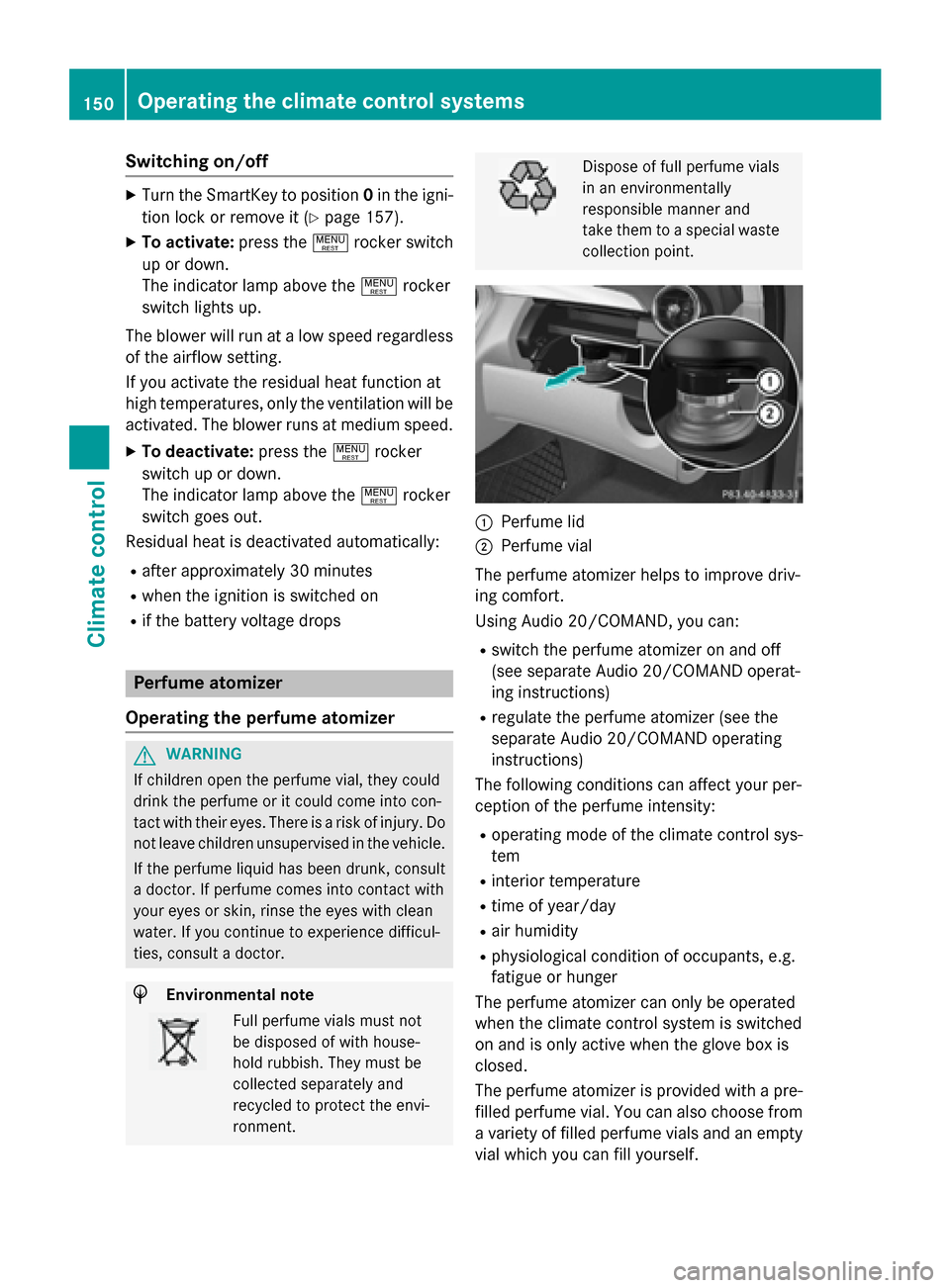 MERCEDES-BENZ C-Class SEDAN 2015 W205 Owners Guide Switching on/off
X
Turn the SmartKey to position 0in the igni-
tion lock or remove it (Y page 157).
X To activate: press the!rocker switch
up or down.
The indicator lamp above the !rocker
switch light