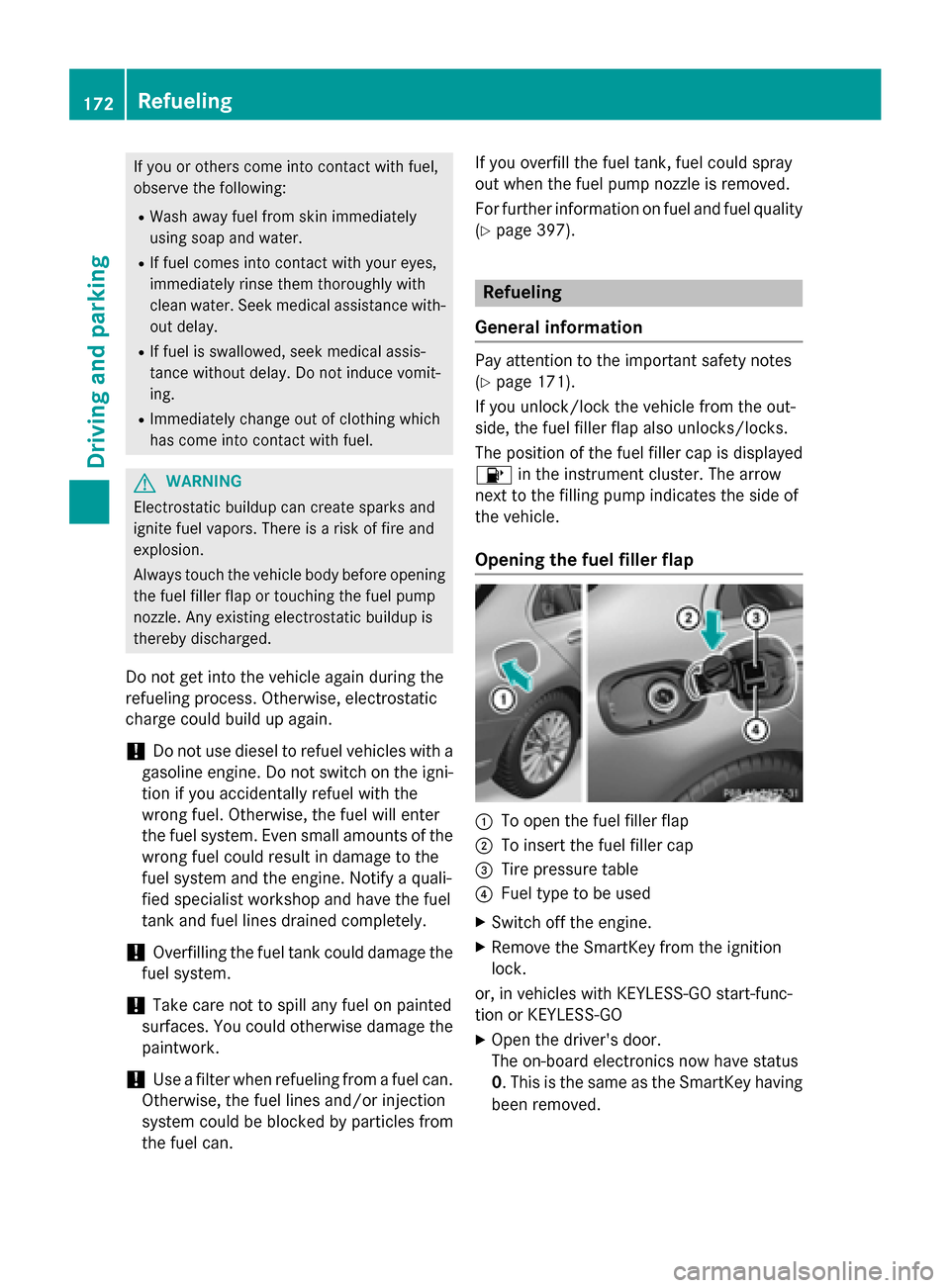 MERCEDES-BENZ C-Class SEDAN 2015 W205 User Guide If you or others come into contact with fuel,
observe the following:
R Wash away fuel from skin immediately
using soap and water.
R If fuel comes into contact with your eyes,
immediately rinse them th