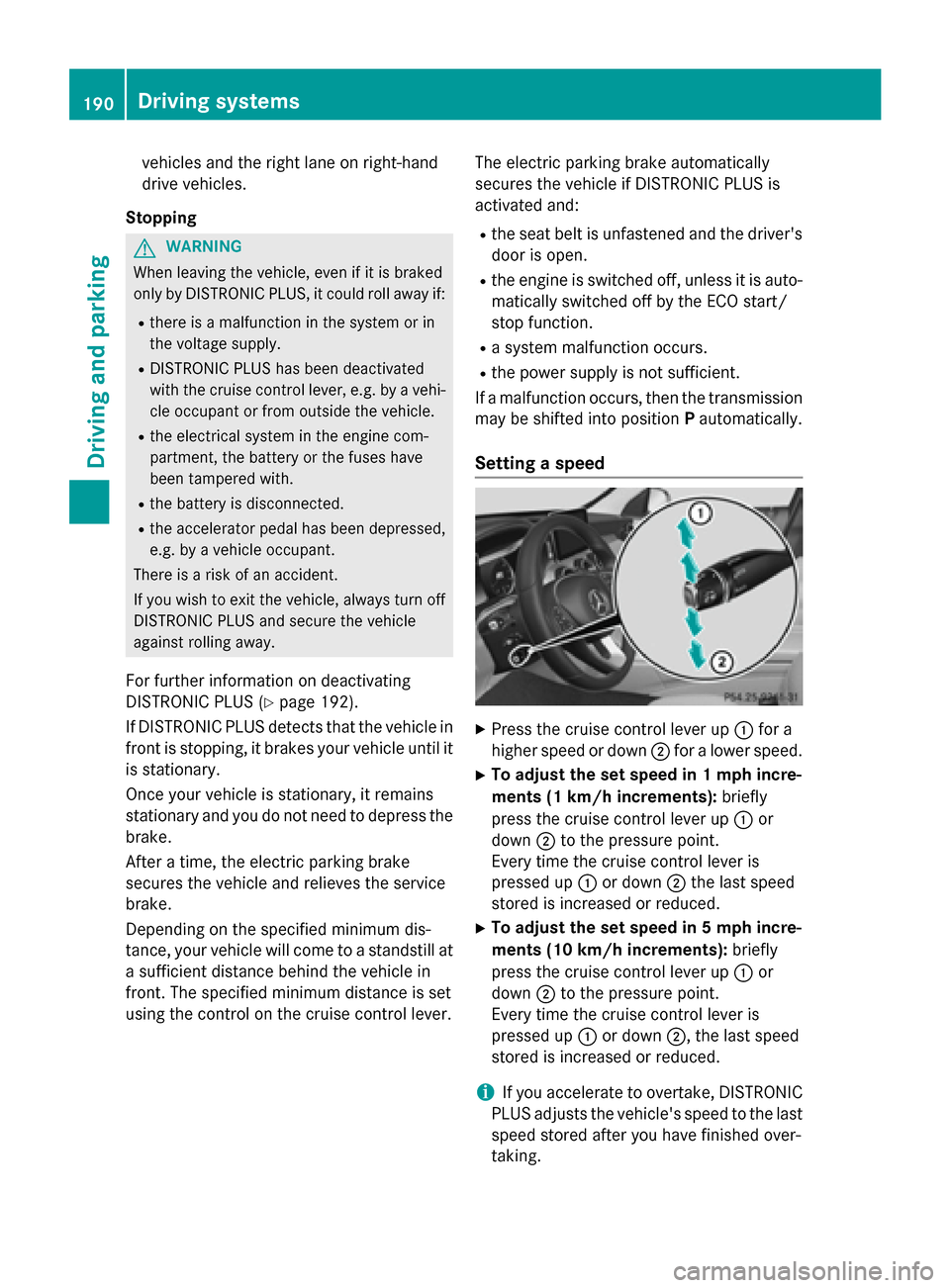 MERCEDES-BENZ C-Class SEDAN 2015 W205 Owners Manual vehicles and the right lane on right-hand
drive vehicles.
Stopping G
WARNING
When leaving the vehicle, even if it is braked
only by DISTRONIC PLUS, it could roll away if:
R there is a malfunction in t