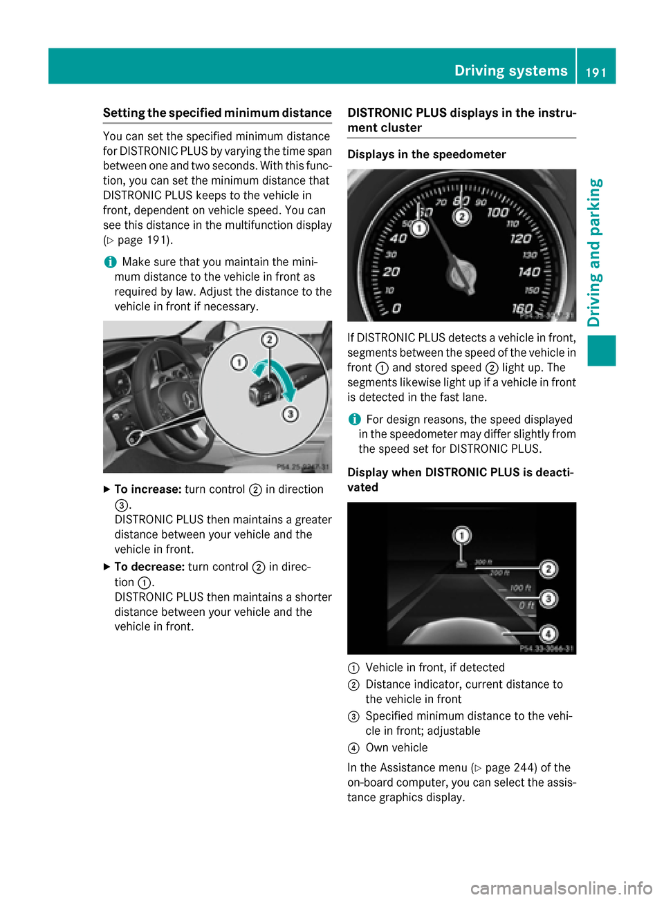 MERCEDES-BENZ C-Class SEDAN 2015 W205 Owners Guide Setting the specified minimum distance
You can set the specified minimum distance
for DISTRONIC PLUS by varying the time span
between one and two seconds. With this func- tion, you can set the minimum